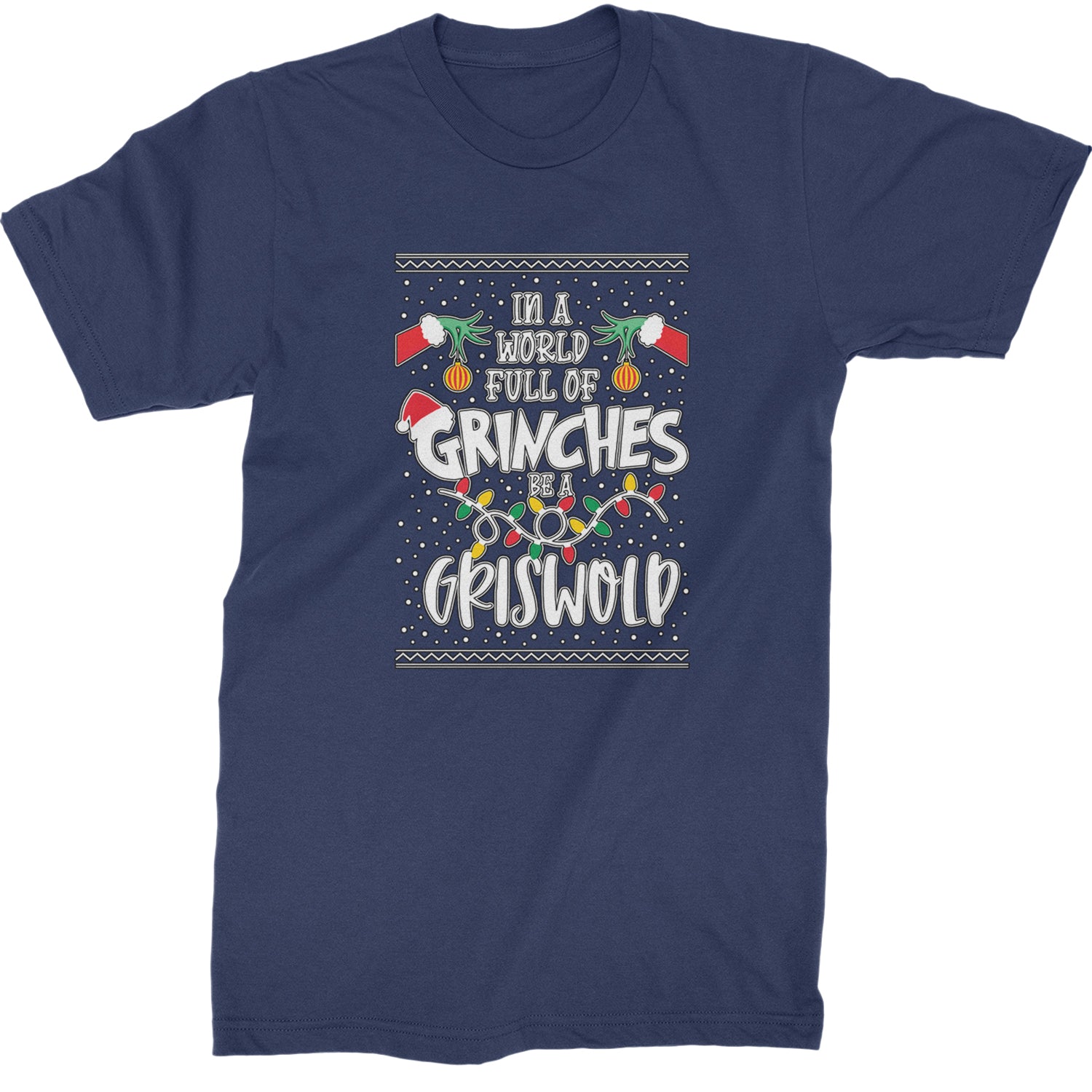 In A World Full Of Grinches, Be A Griswold  Mens T-shirt Navy Blue