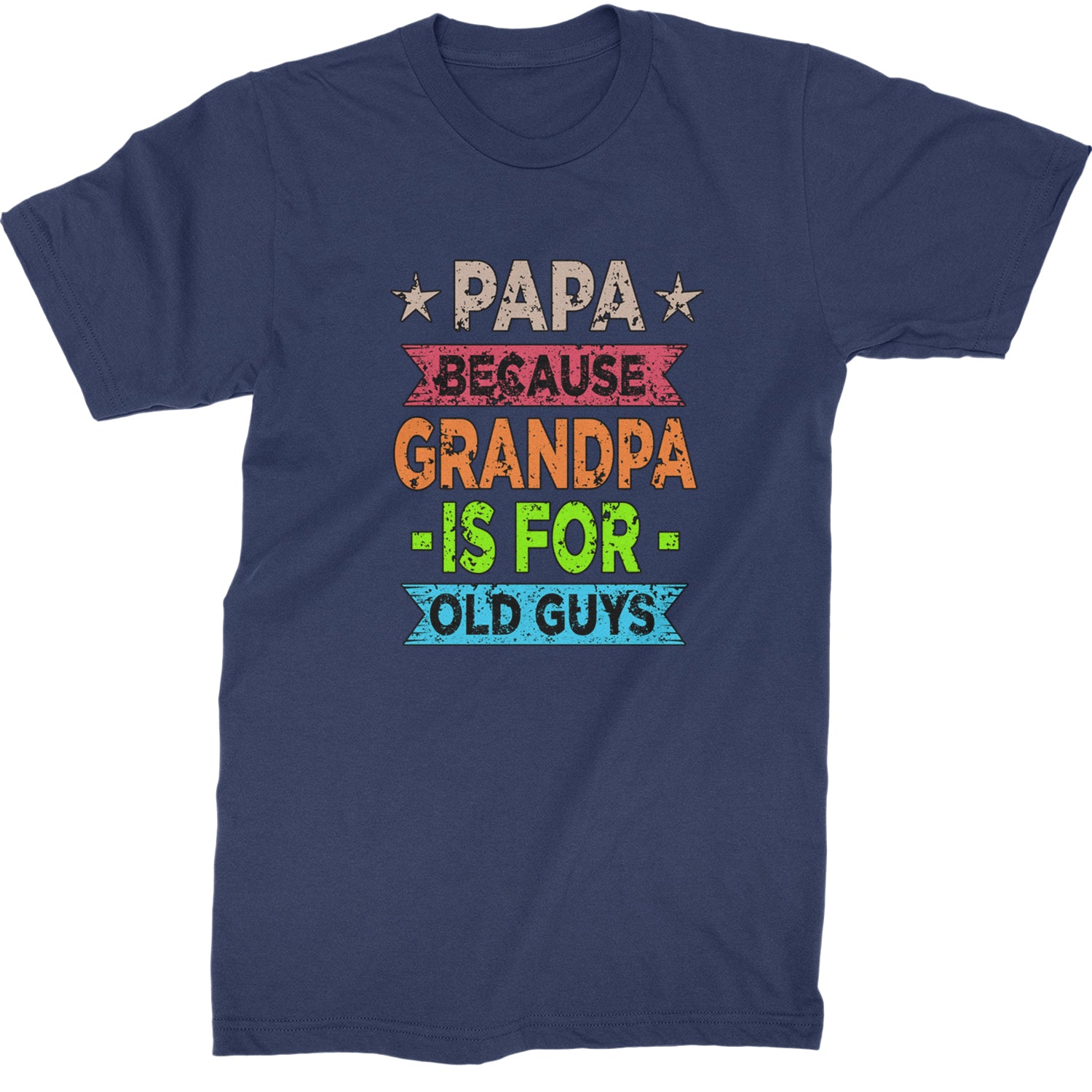 Papa Because Grandpa Is For Old Guys  Mens T-shirt Navy Blue