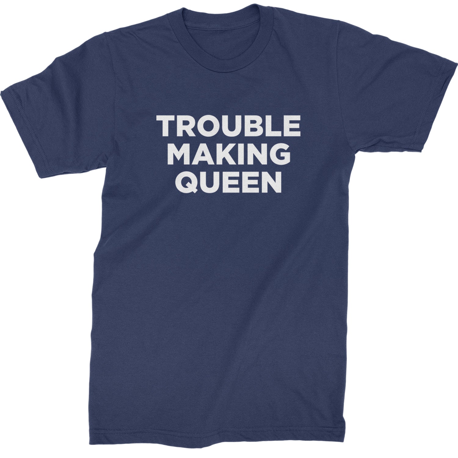 Trouble Making Queen Material Girl Celebration Mens T-shirt Navy Blue