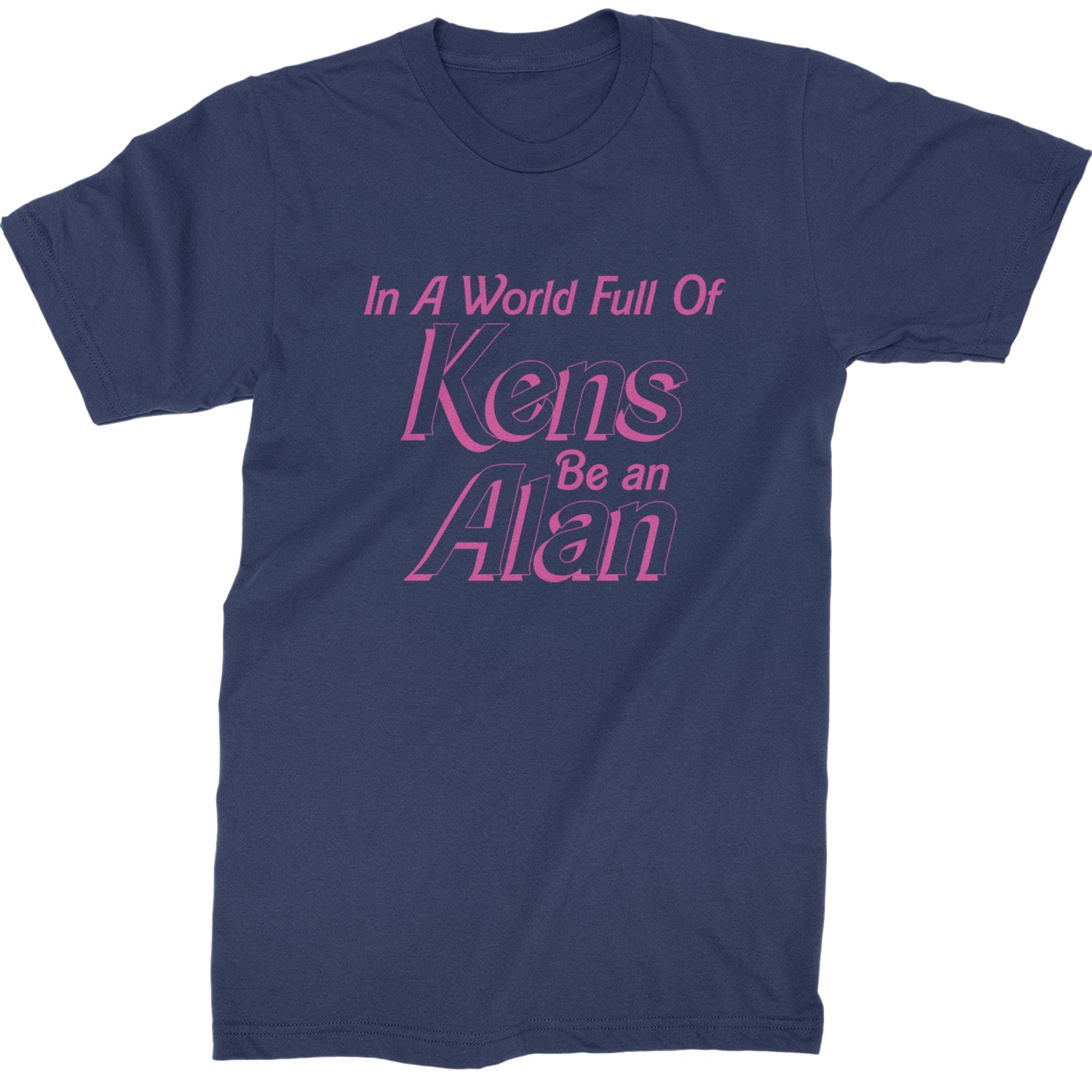 In A World Full Of Kens, Be an Alan Mens T-shirt Navy Blue