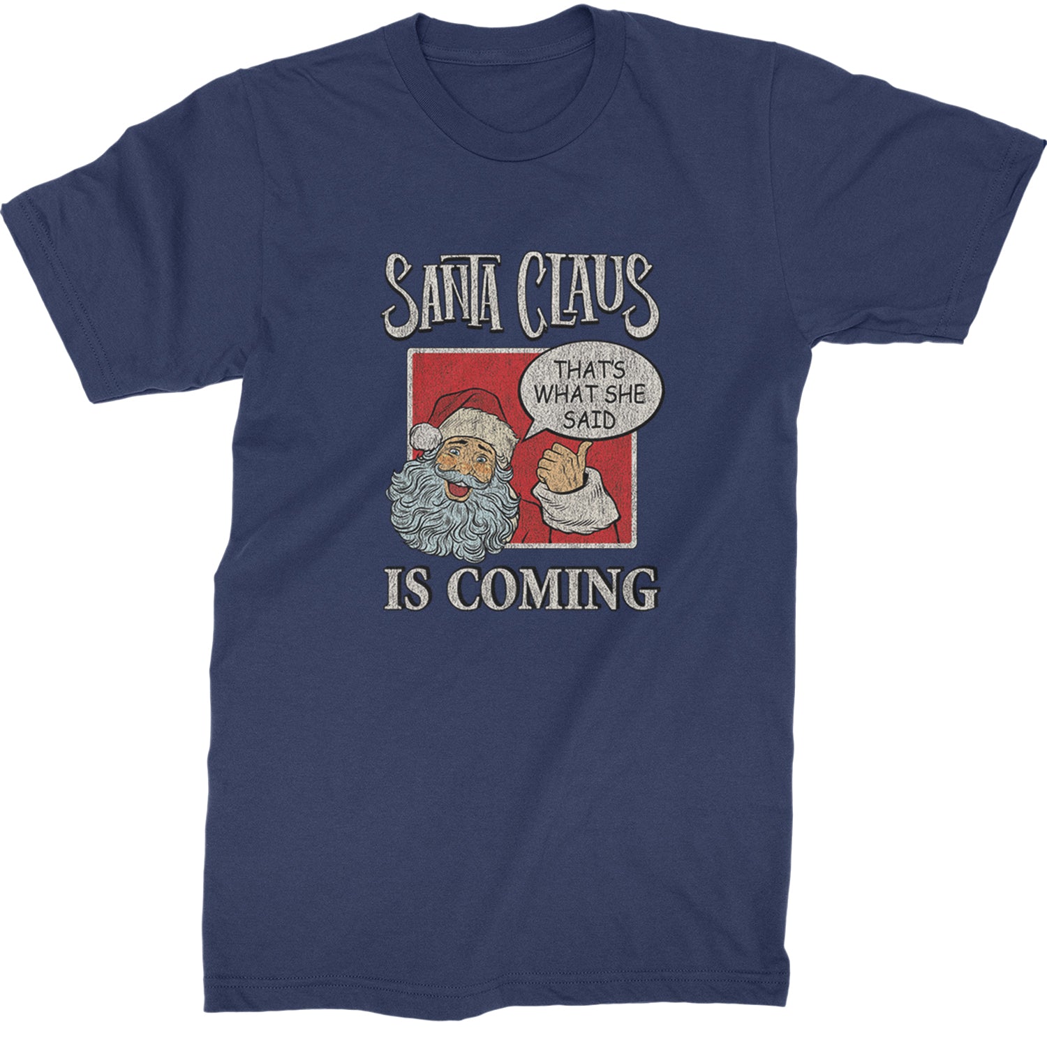 Santa Claus Is Coming - That's What She Said  Mens T-shirt Navy Blue