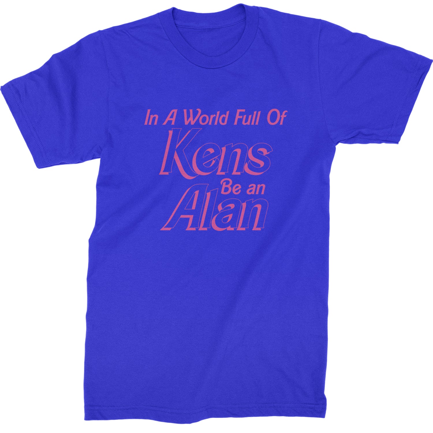 In A World Full Of Kens, Be an Alan Mens T-shirt Royal Blue