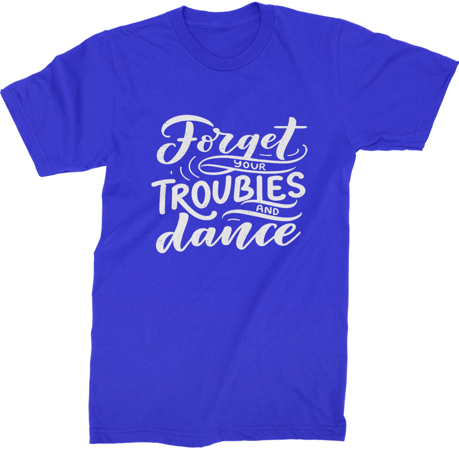 Forget Your Troubles and Dance Mens T-shirt Royal Blue