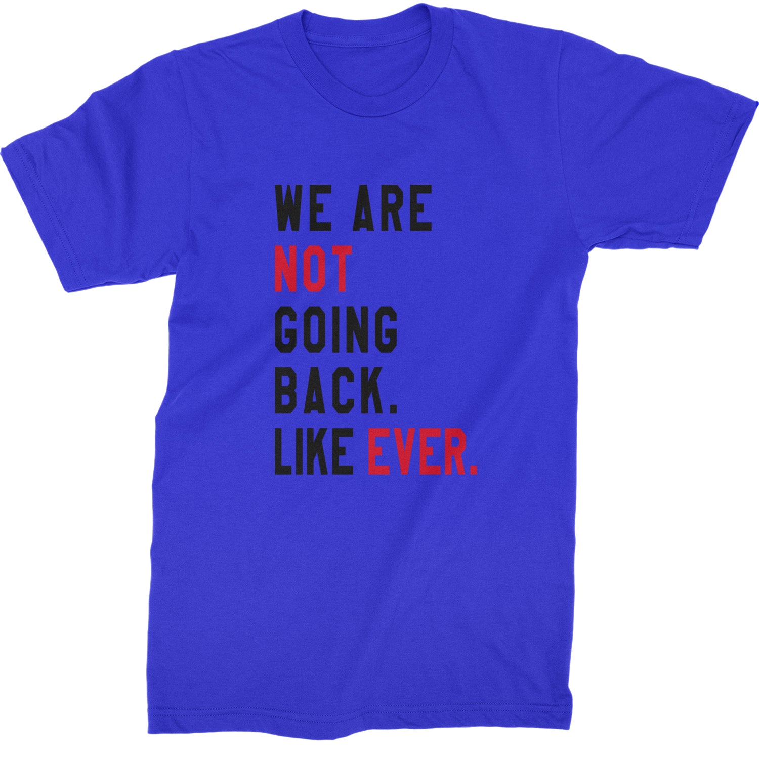 We Are Not Going Back Like Ever Vote For Kamala Mens T-shirt Royal Blue