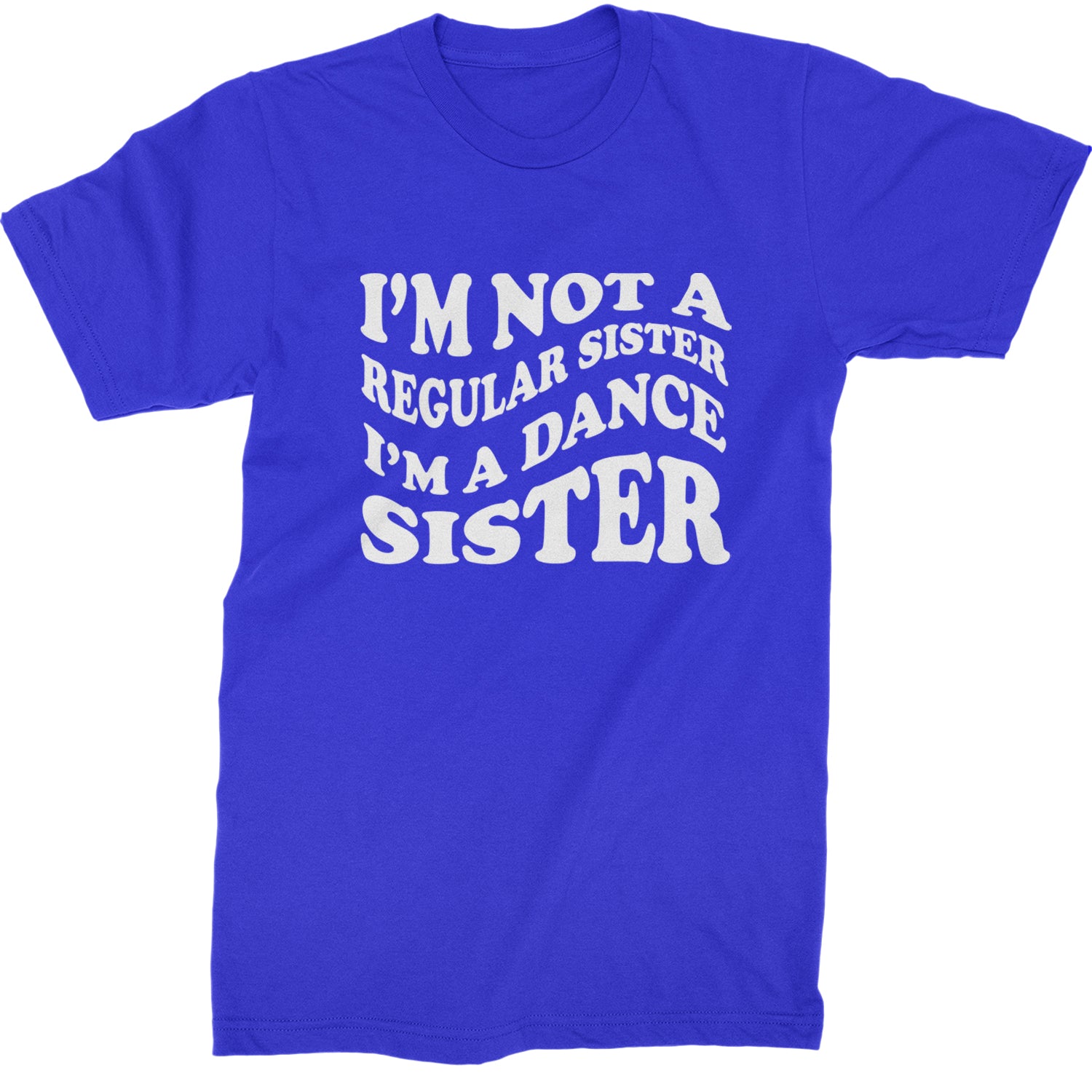 I'm Not A Regular Sister, I'm A Dance Sister Mens T-shirt Royal Blue