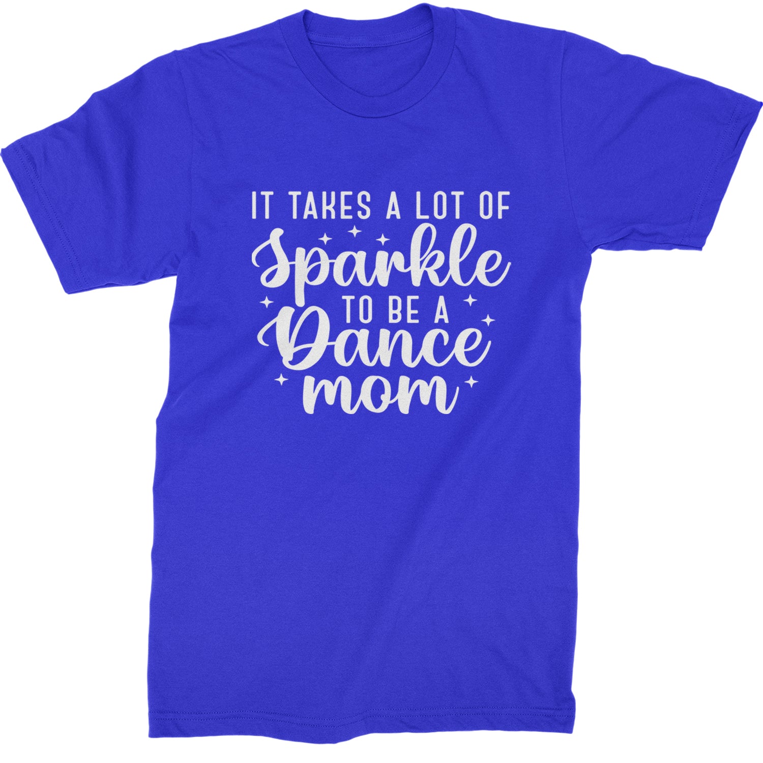 It Takes A Lot Of Sparkle To Be A Dance Mom Mens T-shirt Royal Blue