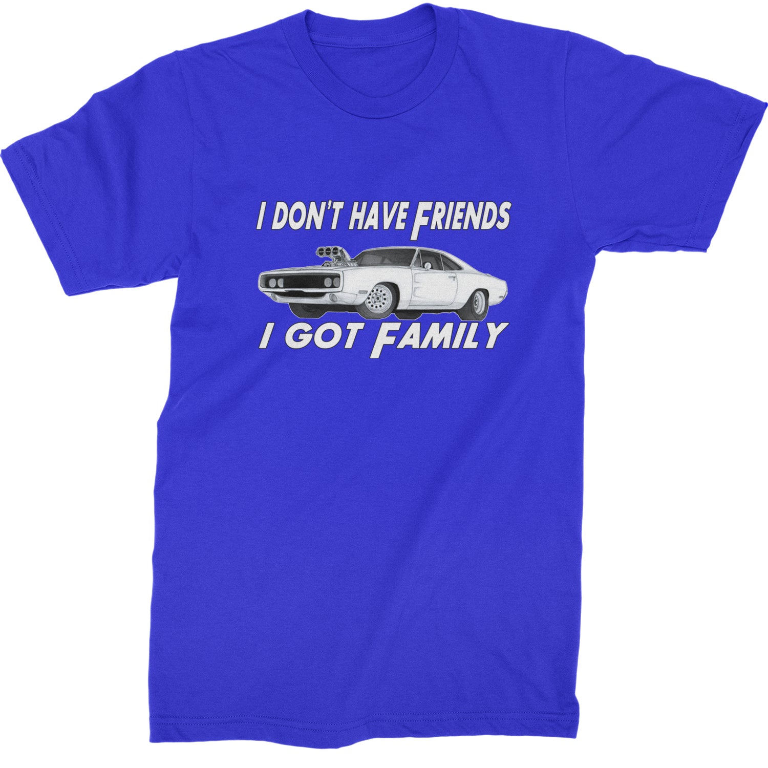 I Don't Have Friends, I Got Family  Mens T-shirt Royal Blue