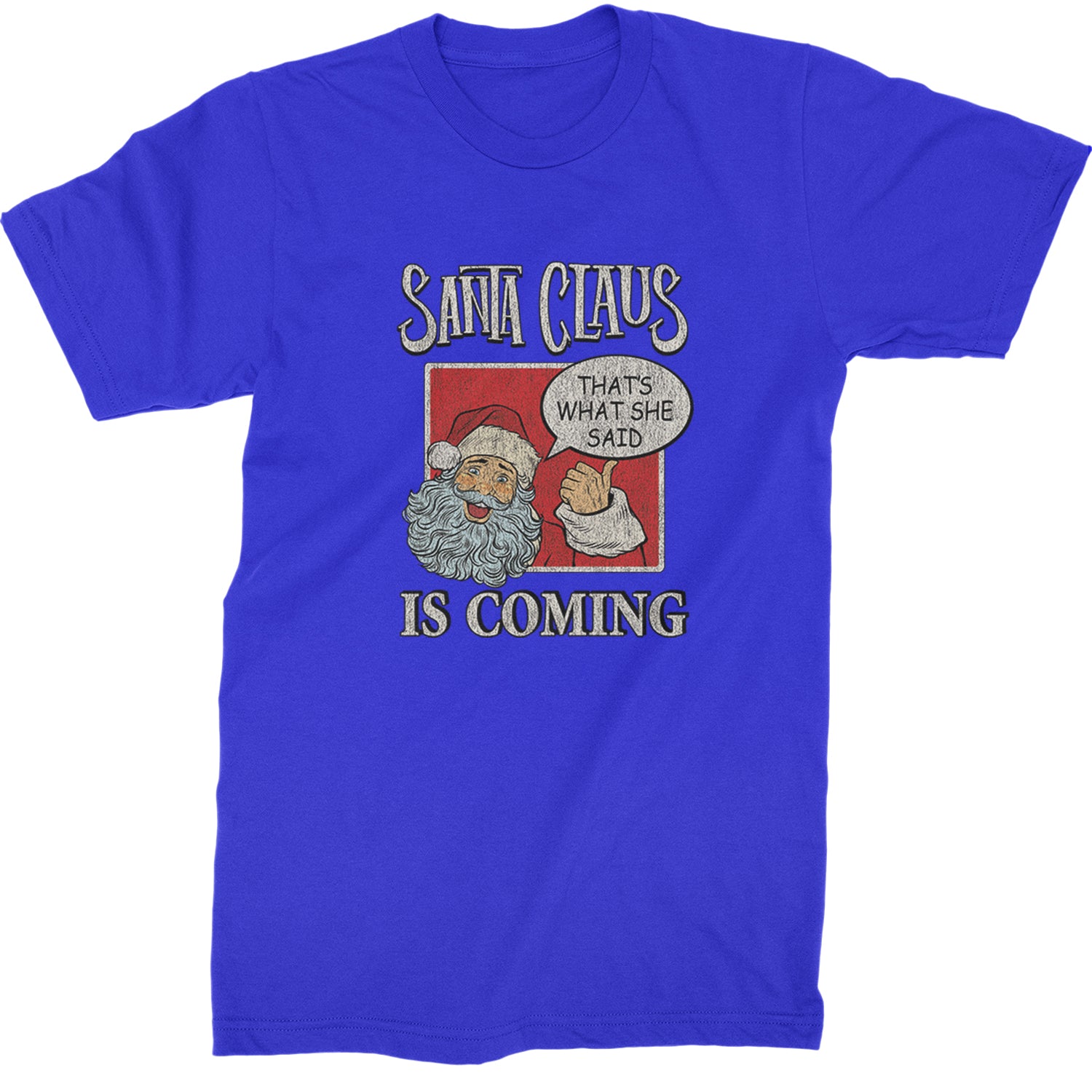 Santa Claus Is Coming - That's What She Said  Mens T-shirt Royal Blue