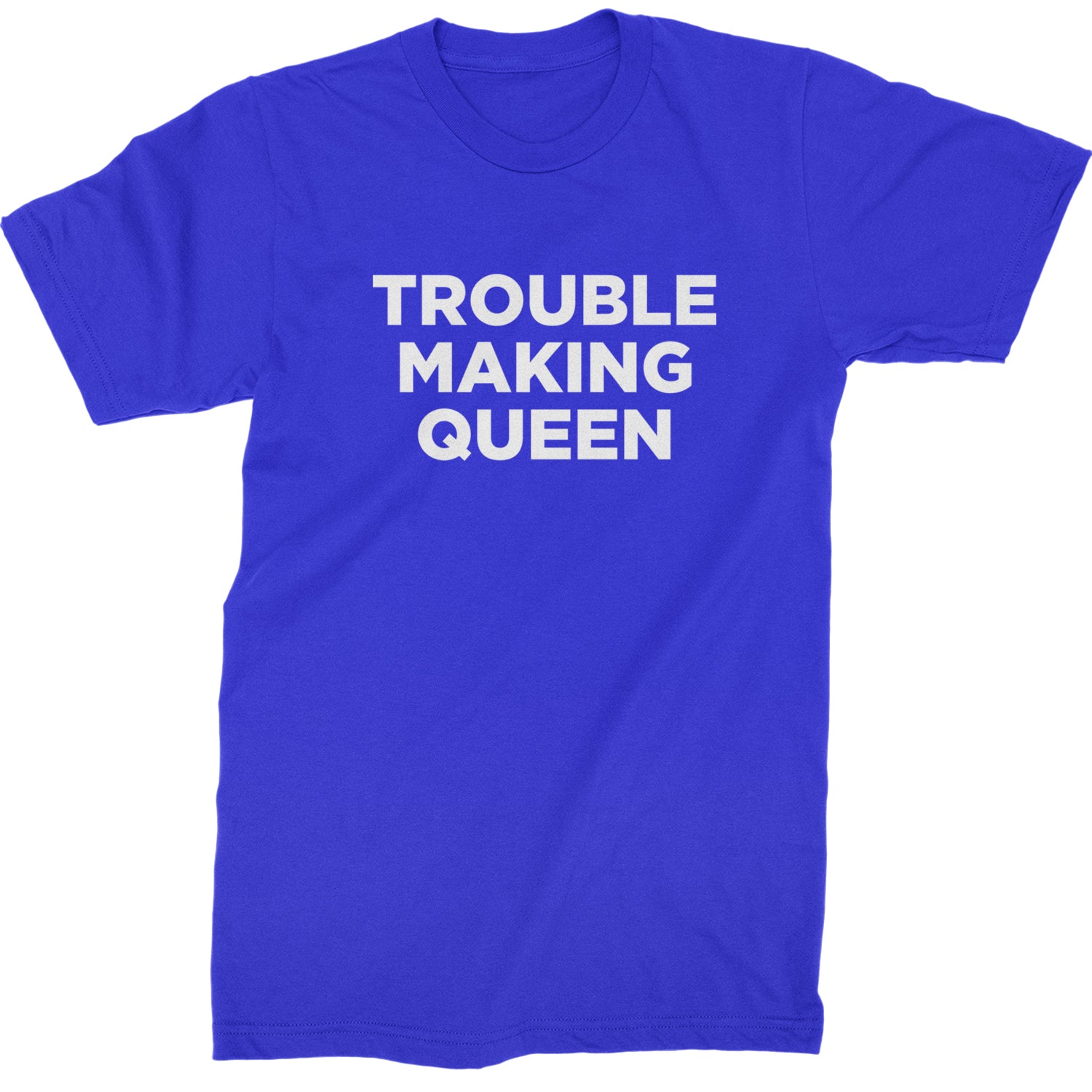 Trouble Making Queen Material Girl Celebration Mens T-shirt Royal Blue