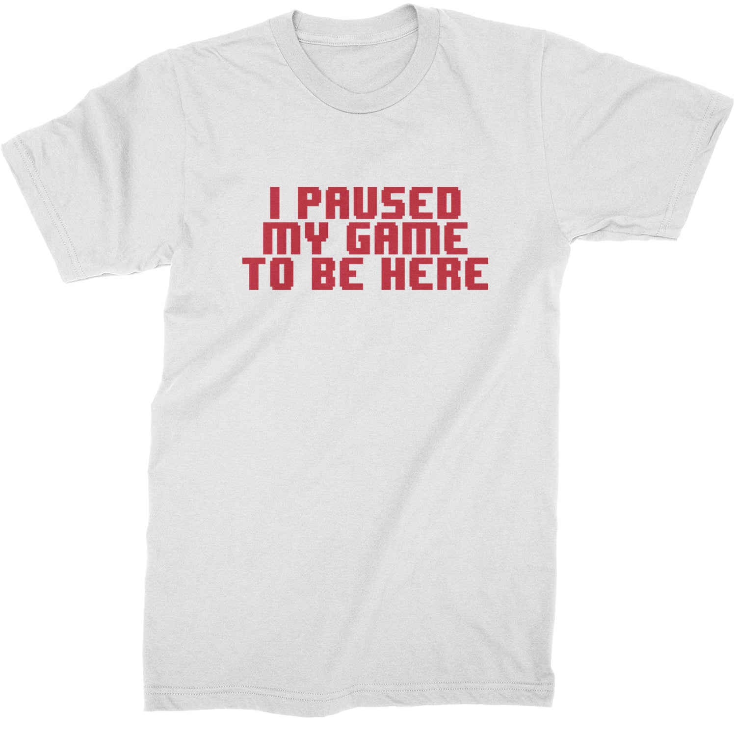 I Paused My Game To Be Here Funny Video Gamer Mens T-shirt White