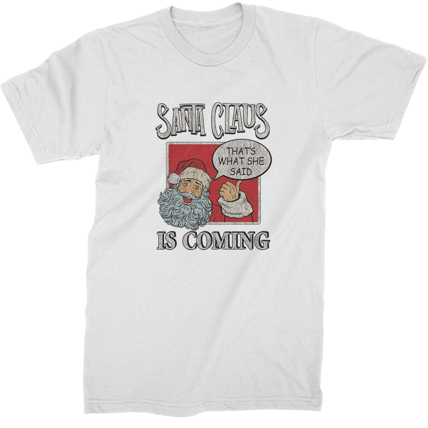 Santa Claus Is Coming - That's What She Said  Mens T-shirt White