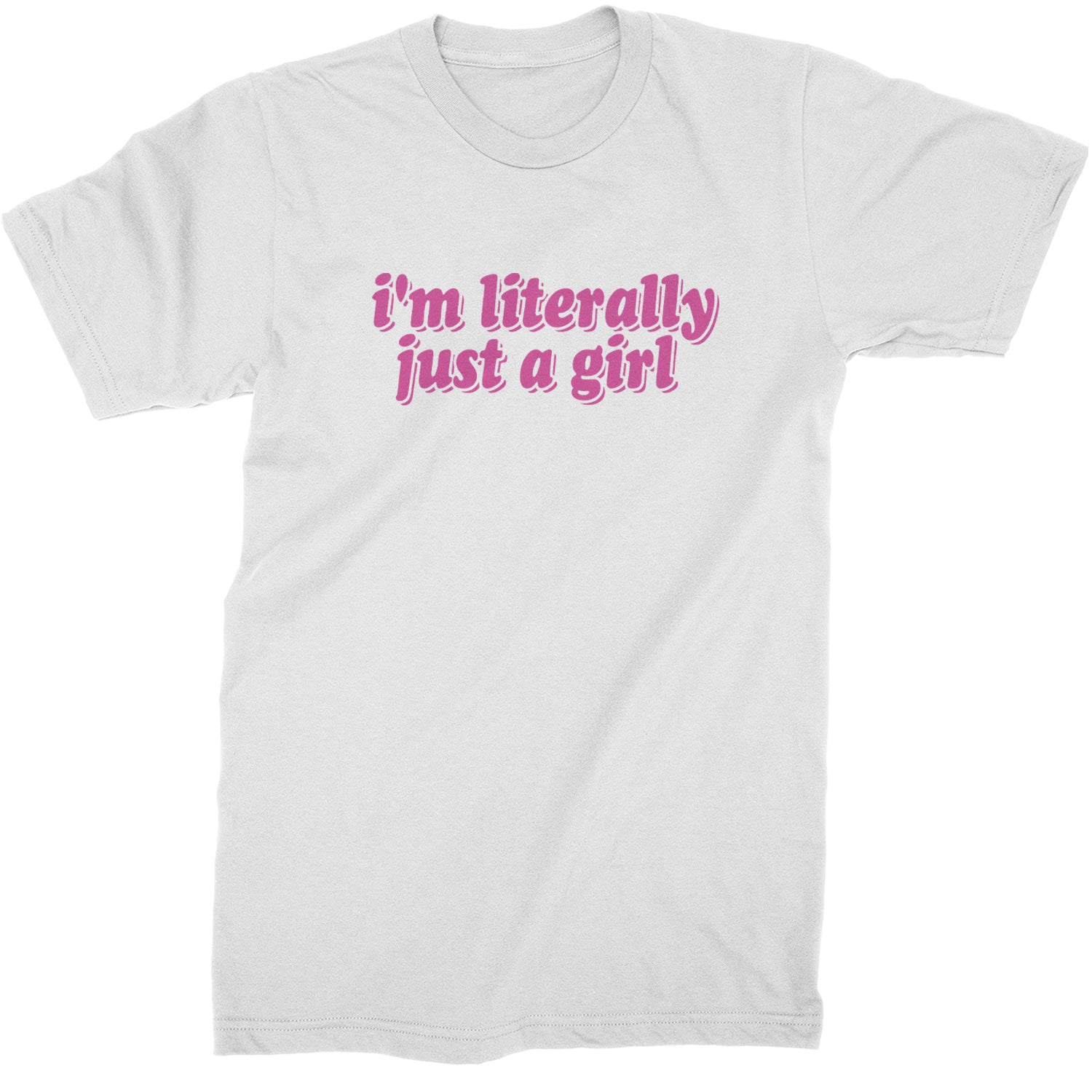 I'm Literally Just A Girl  Mens T-shirt White