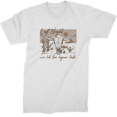 Last Night We Let The Liquor Talk Country Music Western Mens T-shirt White