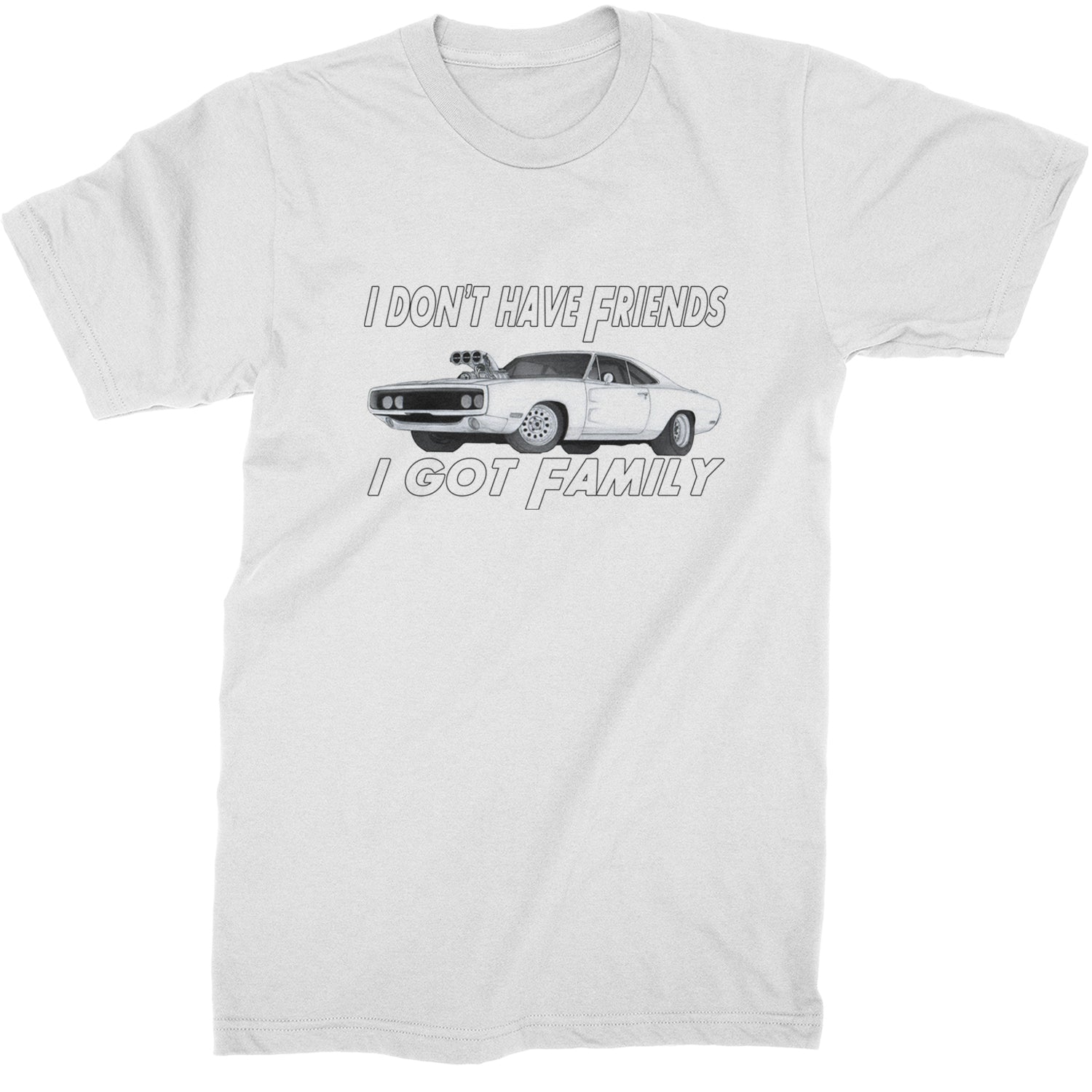 I Don't Have Friends, I Got Family  Mens T-shirt White