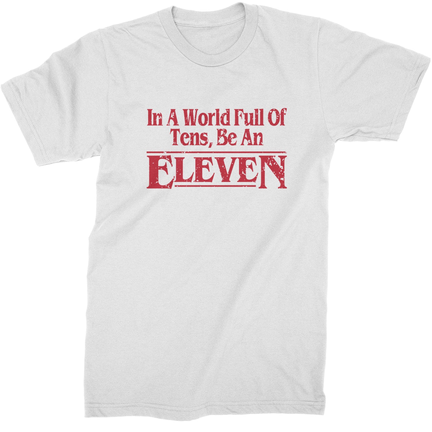 In A World Full Of Tens, Be An Eleven Mens T-shirt White