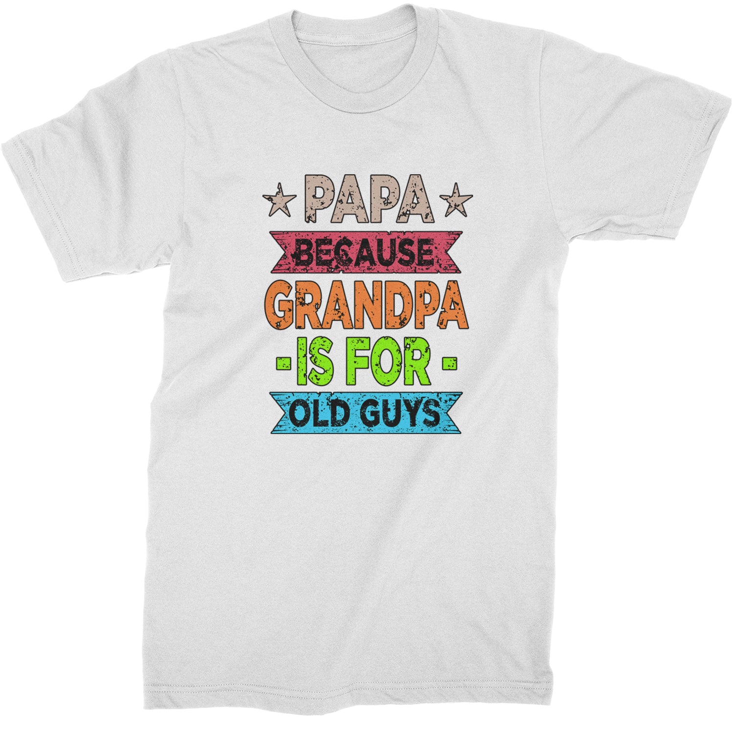 Papa Because Grandpa Is For Old Guys  Mens T-shirt White