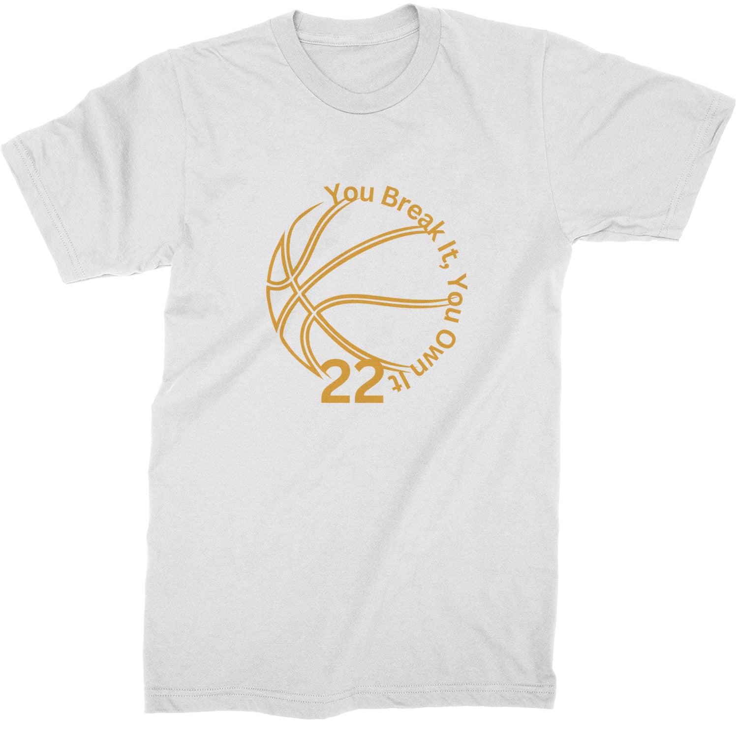 You Break It You Own It 22 Basketball Mens T-shirt White