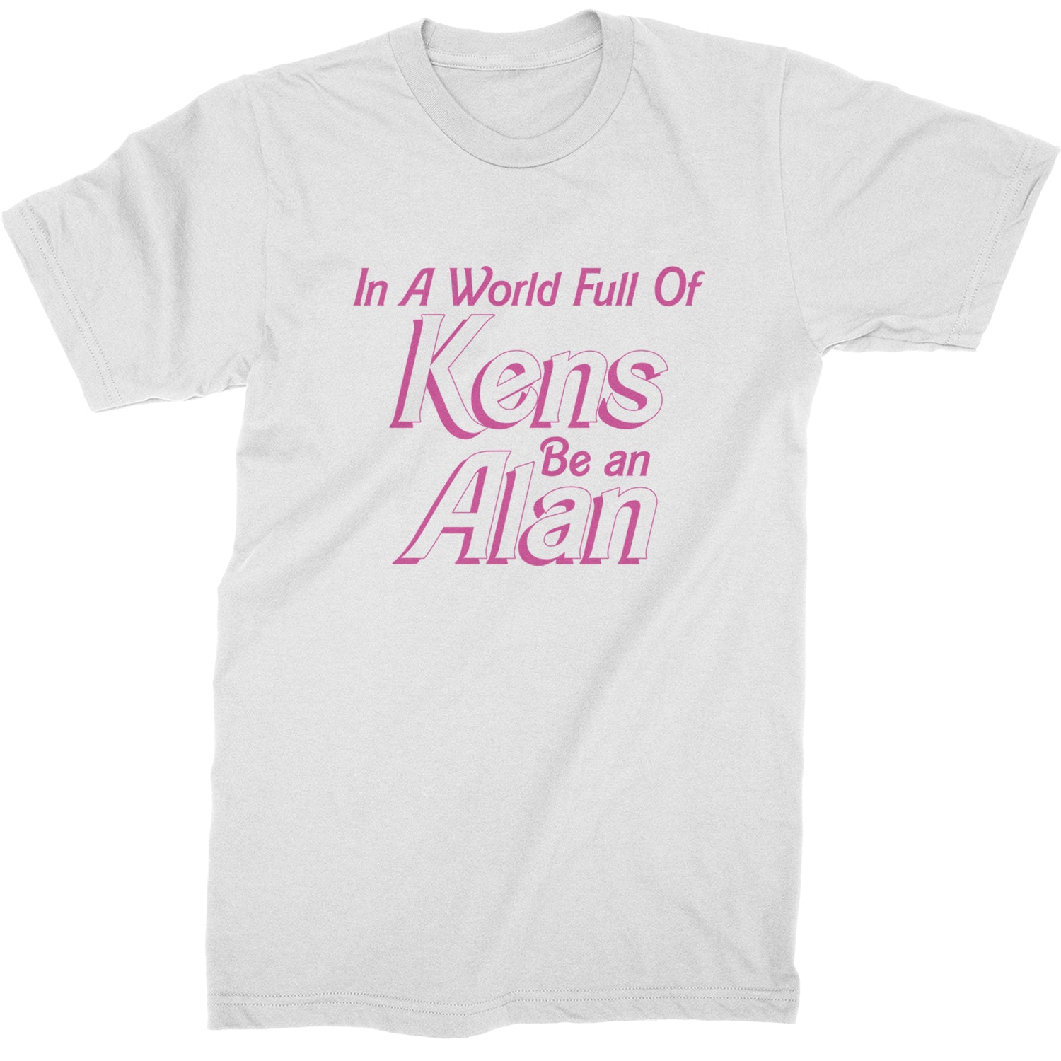 In A World Full Of Kens, Be an Alan Mens T-shirt White