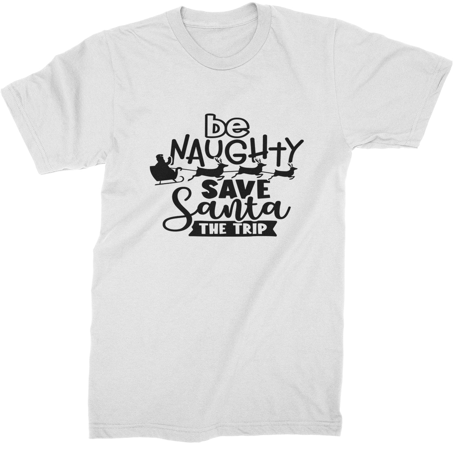 Be Naughty Save Santa the Trip Christmas Mens T-shirt White