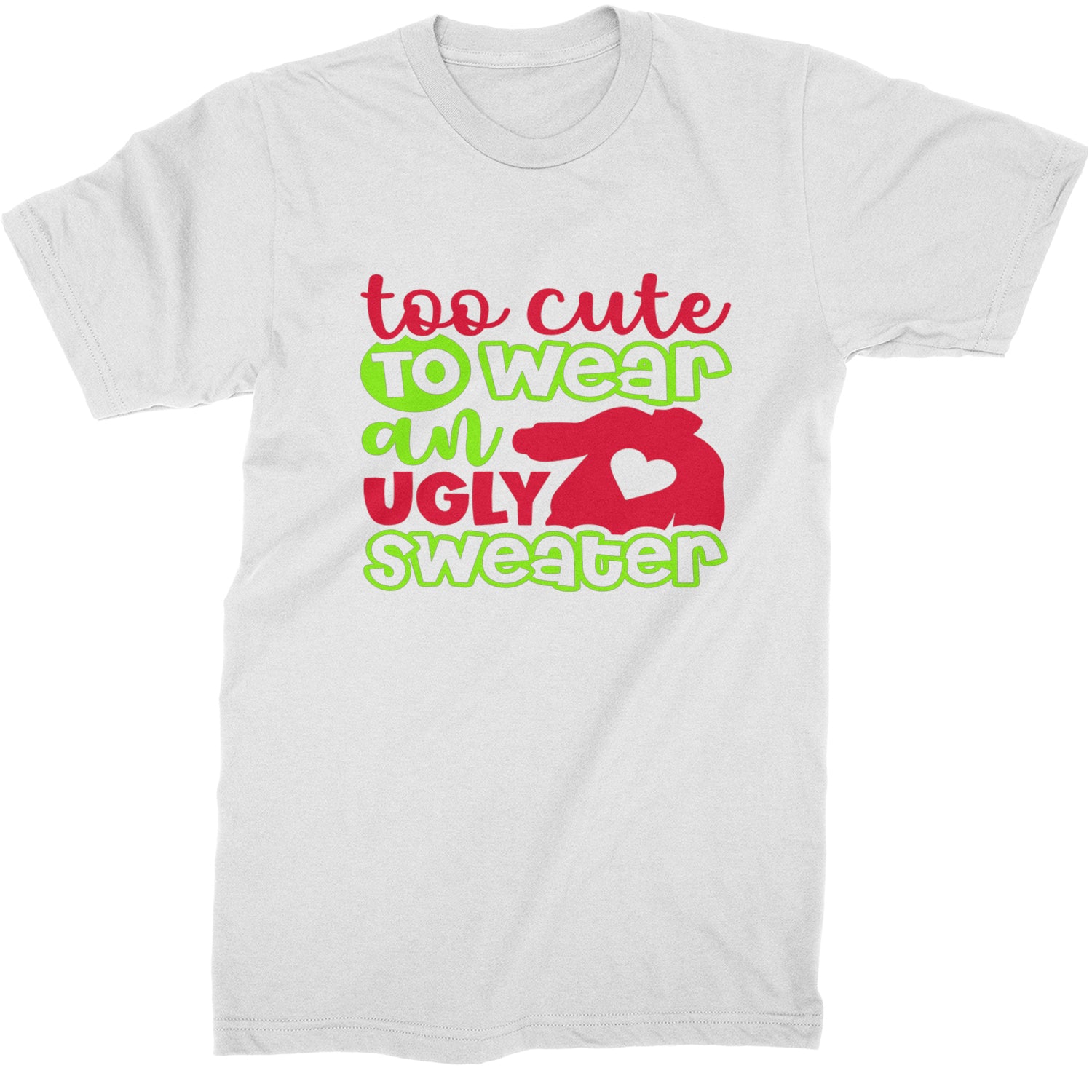 Too Cute to Wear an Ugly Christmas Sweater  Mens T-shirt White