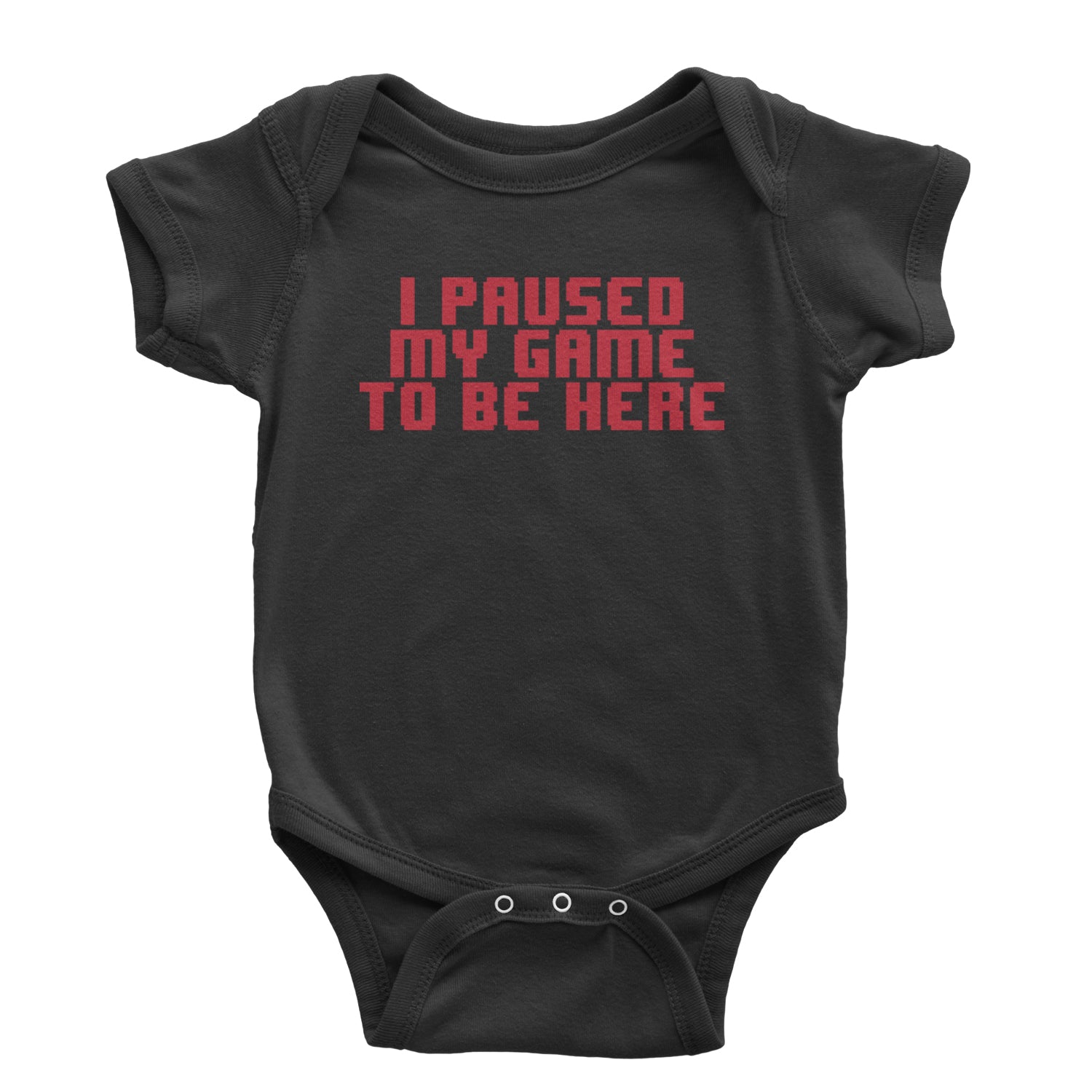 I Paused My Game To Be Here Funny Video Gamer Infant One-Piece Romper Bodysuit and Toddler T-shirt White