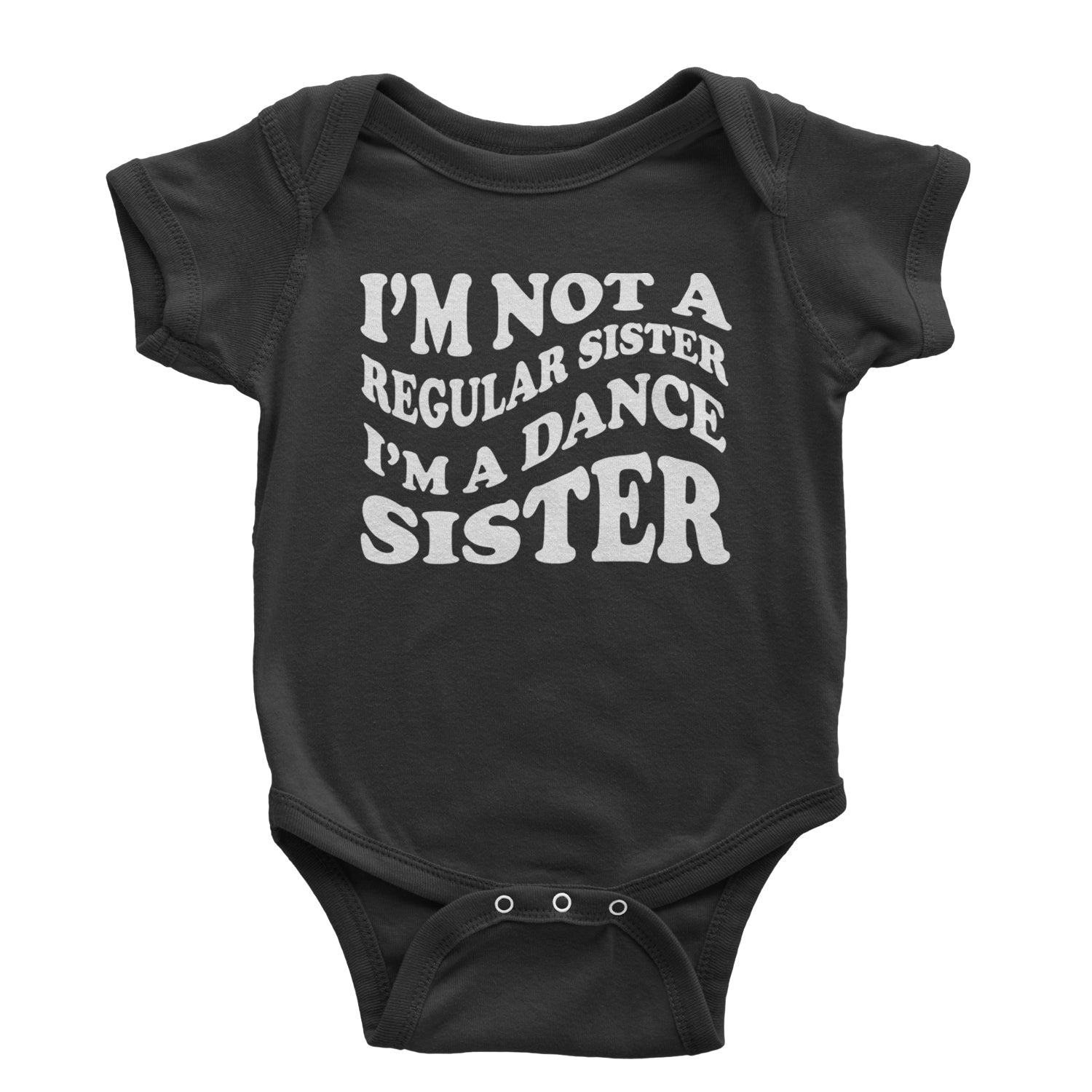 I'm Not A Regular Sister, I'm A Dance Sister Infant One-Piece Romper Bodysuit and Toddler T-shirt Black