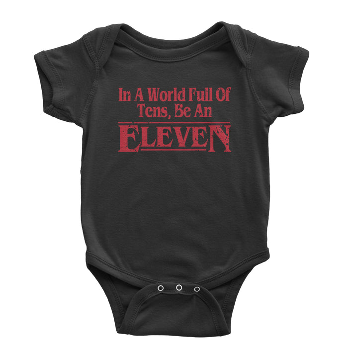 In A World Full Of Tens, Be An Eleven Infant One-Piece Romper Bodysuit or Toddler T-shirt