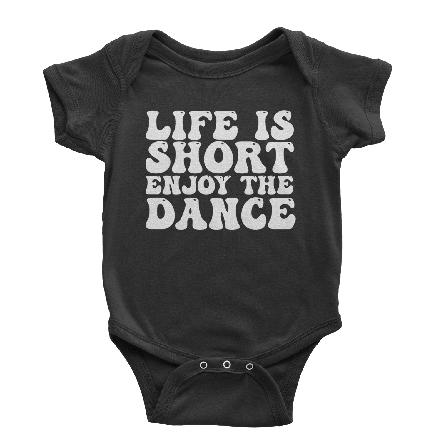 Life Is Short Enjoy The Dance Infant One-Piece Romper Bodysuit and Toddler T-shirt Black