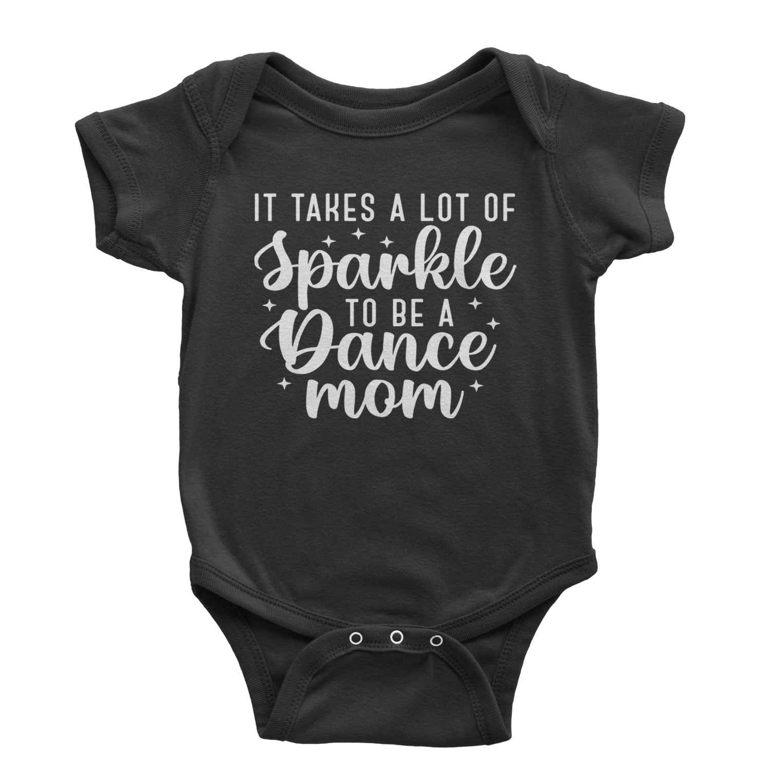 It Takes A Lot Of Sparkle To Be A Dance Mom Infant One-Piece Romper Bodysuit and Toddler T-shirt Black