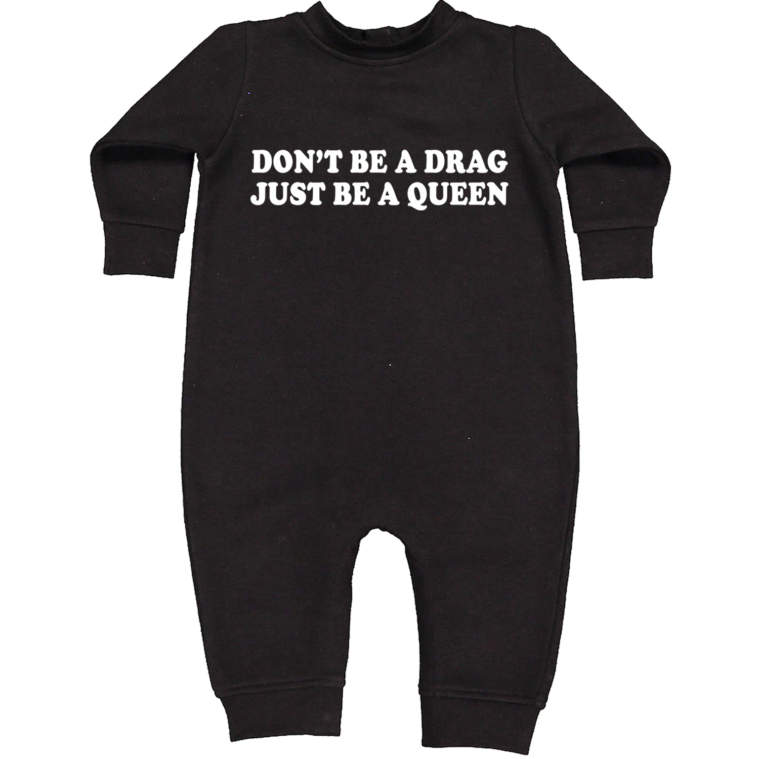 Don't Be A Drag, Just Be A Queen Pride Toddler Hoodie And Infant Fleece Romper Black