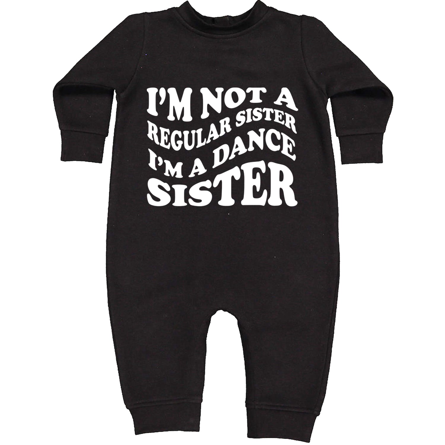 I'm Not A Regular Sister, I'm A Dance Sister Toddler Hoodie And Infant Fleece Romper Black