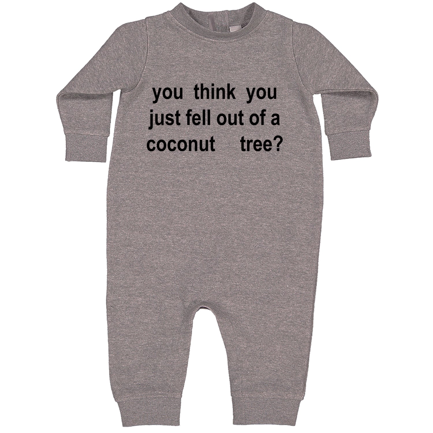 You Think You Just Fell Out Of A Coconut Tree Toddler Hoodie And Infant Fleece Romper Heather Grey