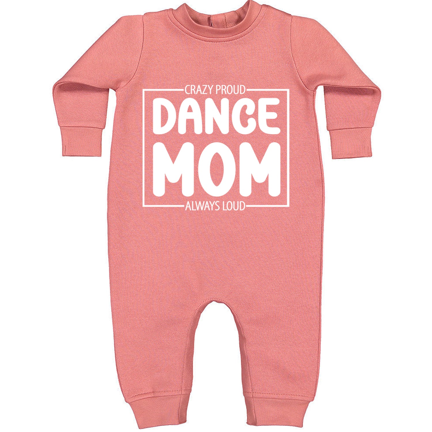 Dance Mom Crazy Loud Always Proud Toddler Hoodie And Infant Fleece Romper Mauve