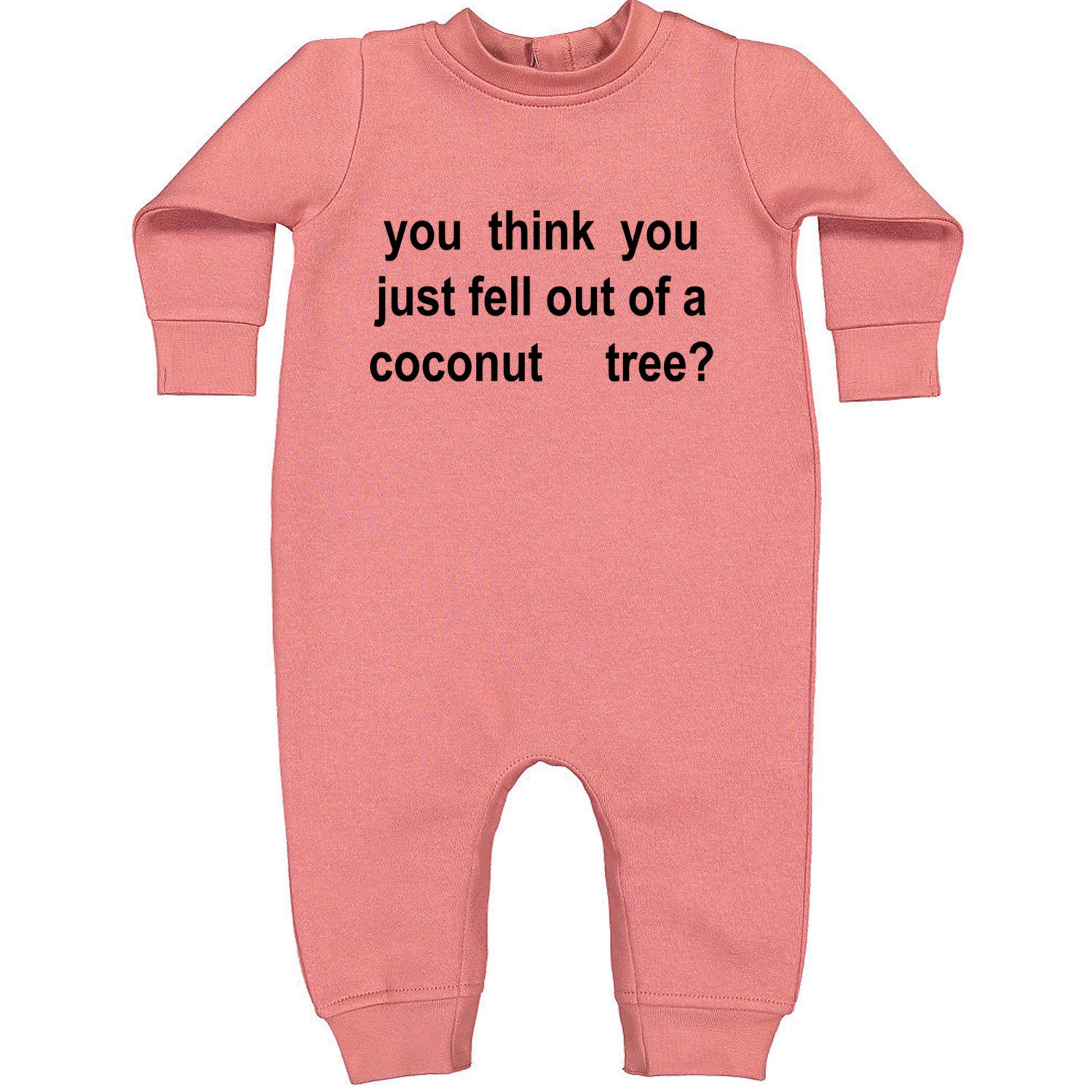 You Think You Just Fell Out Of A Coconut Tree Toddler Hoodie And Infant Fleece Romper Mauve