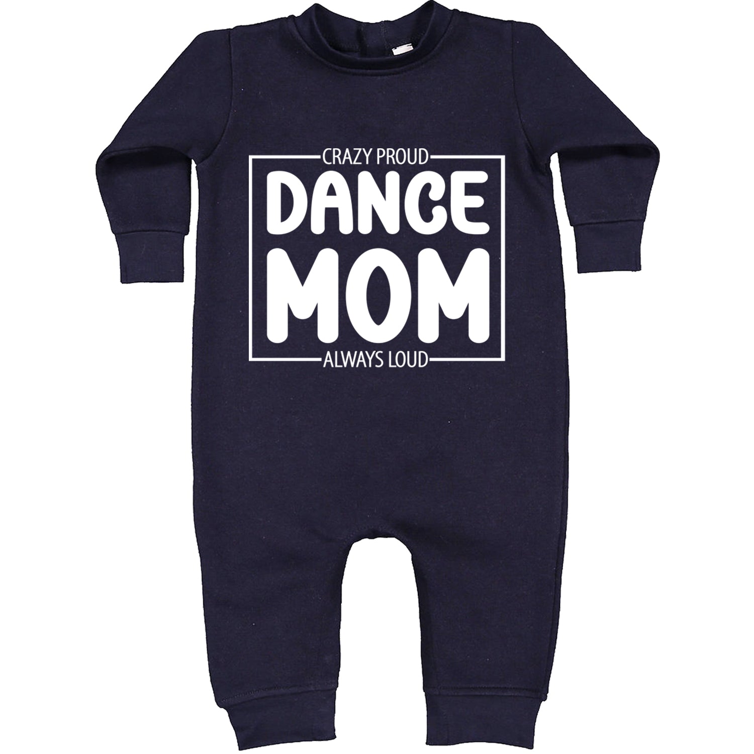 Dance Mom Crazy Loud Always Proud Toddler Hoodie And Infant Fleece Romper Navy Blue