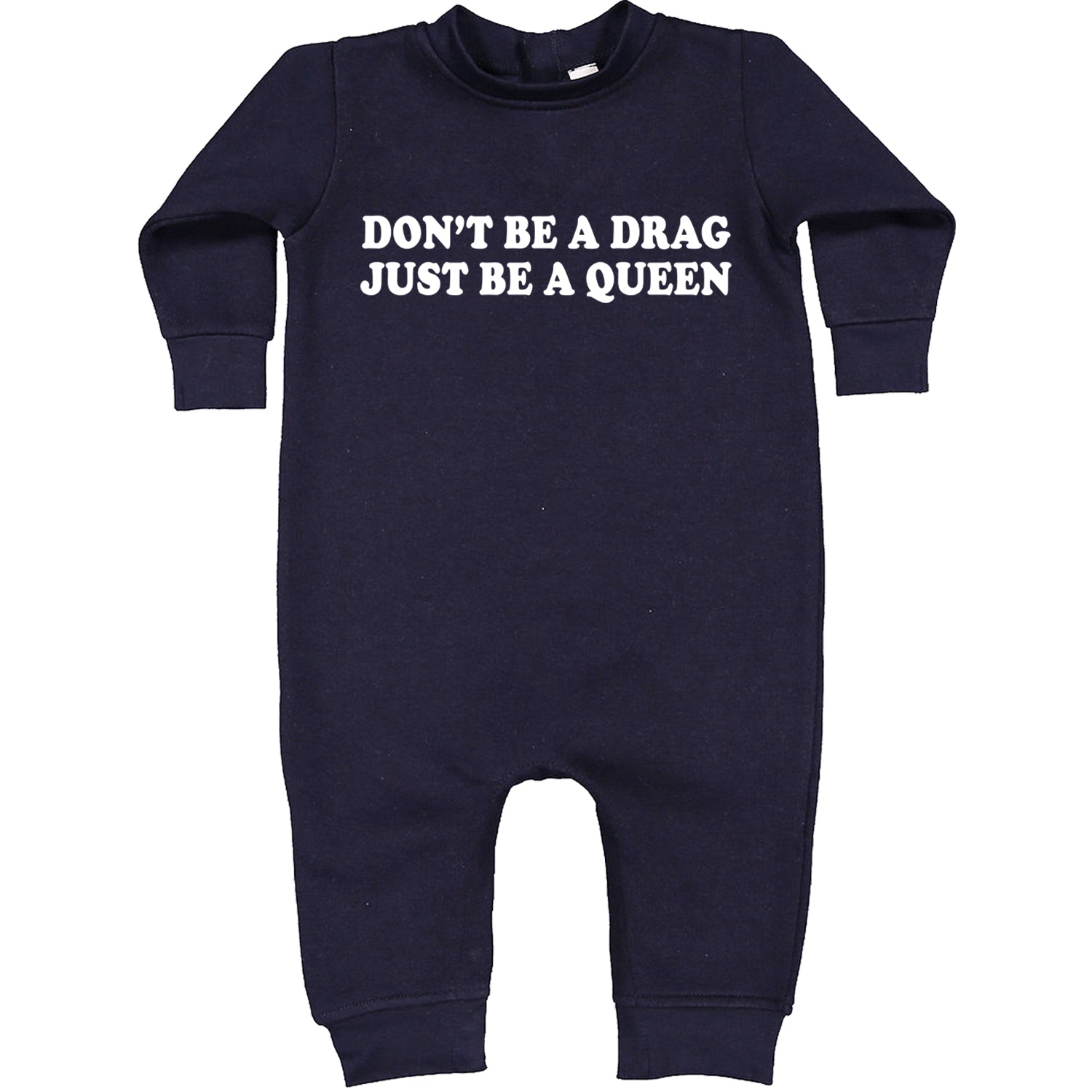 Don't Be A Drag, Just Be A Queen Pride Toddler Hoodie And Infant Fleece Romper Navy Blue