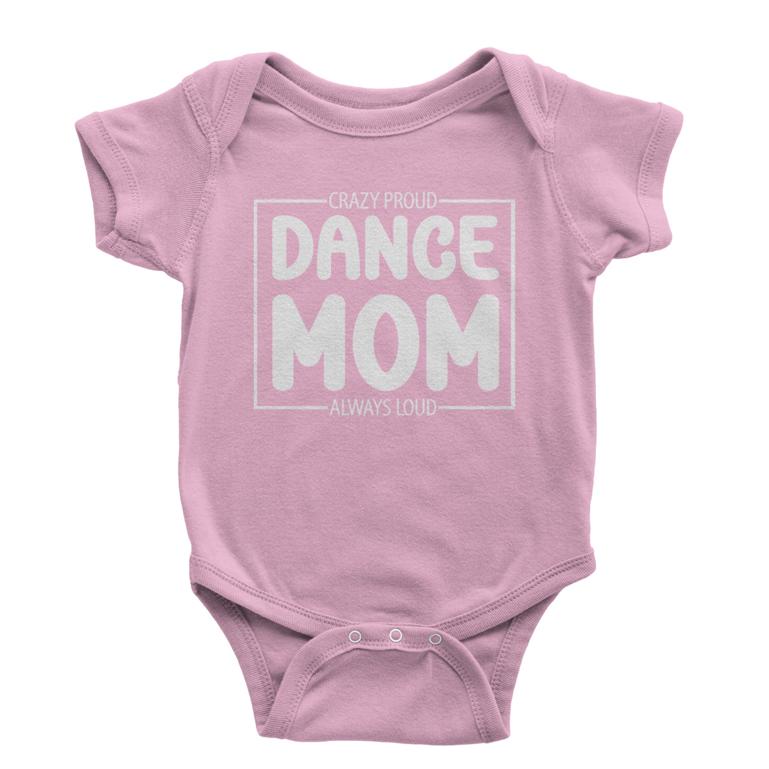 Dance Mom Crazy Loud Always Proud Infant One-Piece Romper Bodysuit and Toddler T-shirt Light Pink