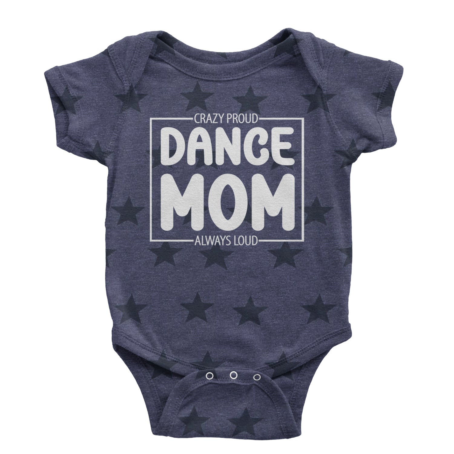 Dance Mom Crazy Loud Always Proud Infant One-Piece Romper Bodysuit and Toddler T-shirt Navy Blue STAR