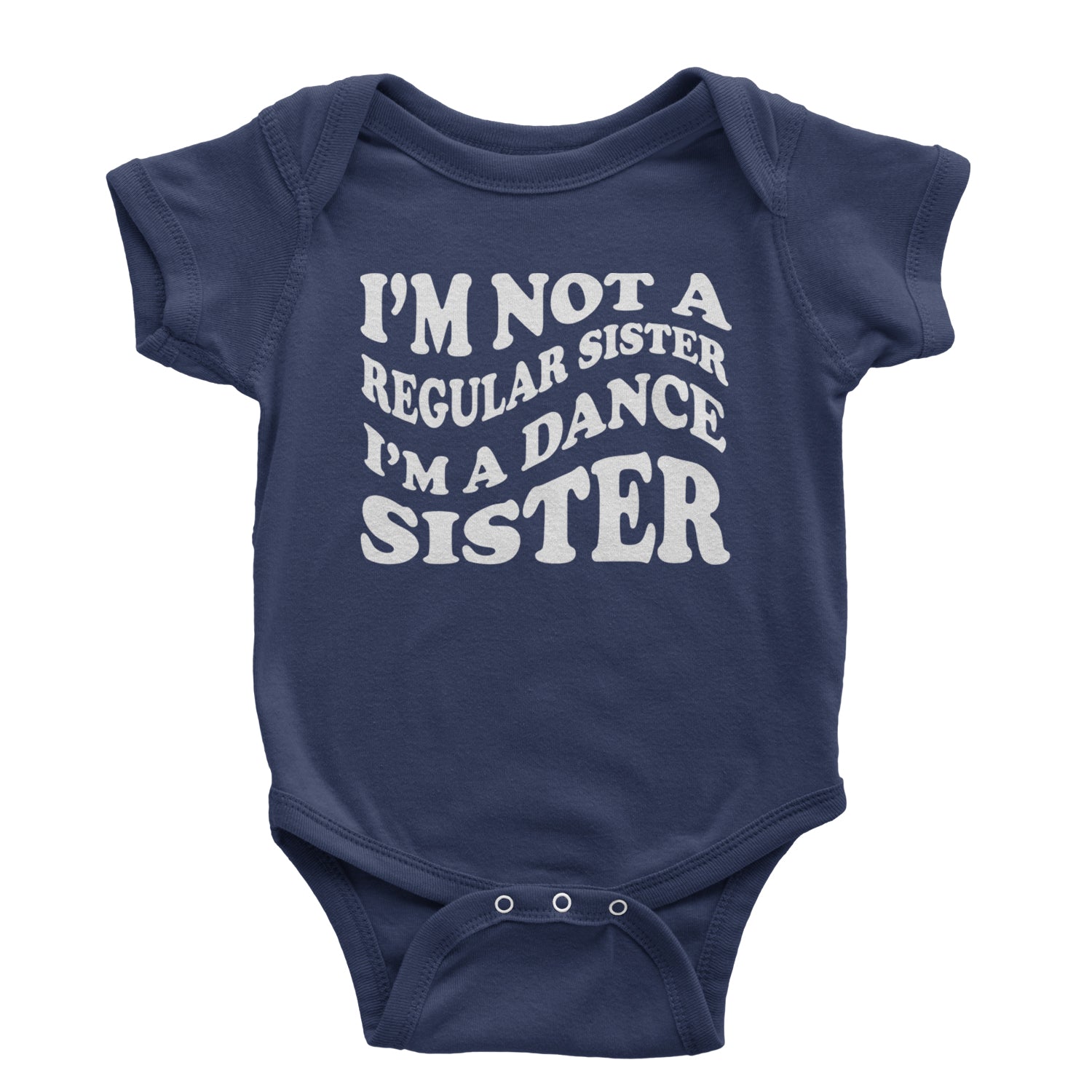 I'm Not A Regular Sister, I'm A Dance Sister Infant One-Piece Romper Bodysuit and Toddler T-shirt Navy Blue