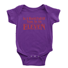 In A World Full Of Tens, Be An Eleven Infant One-Piece Romper Bodysuit and Toddler T-shirt Purple
