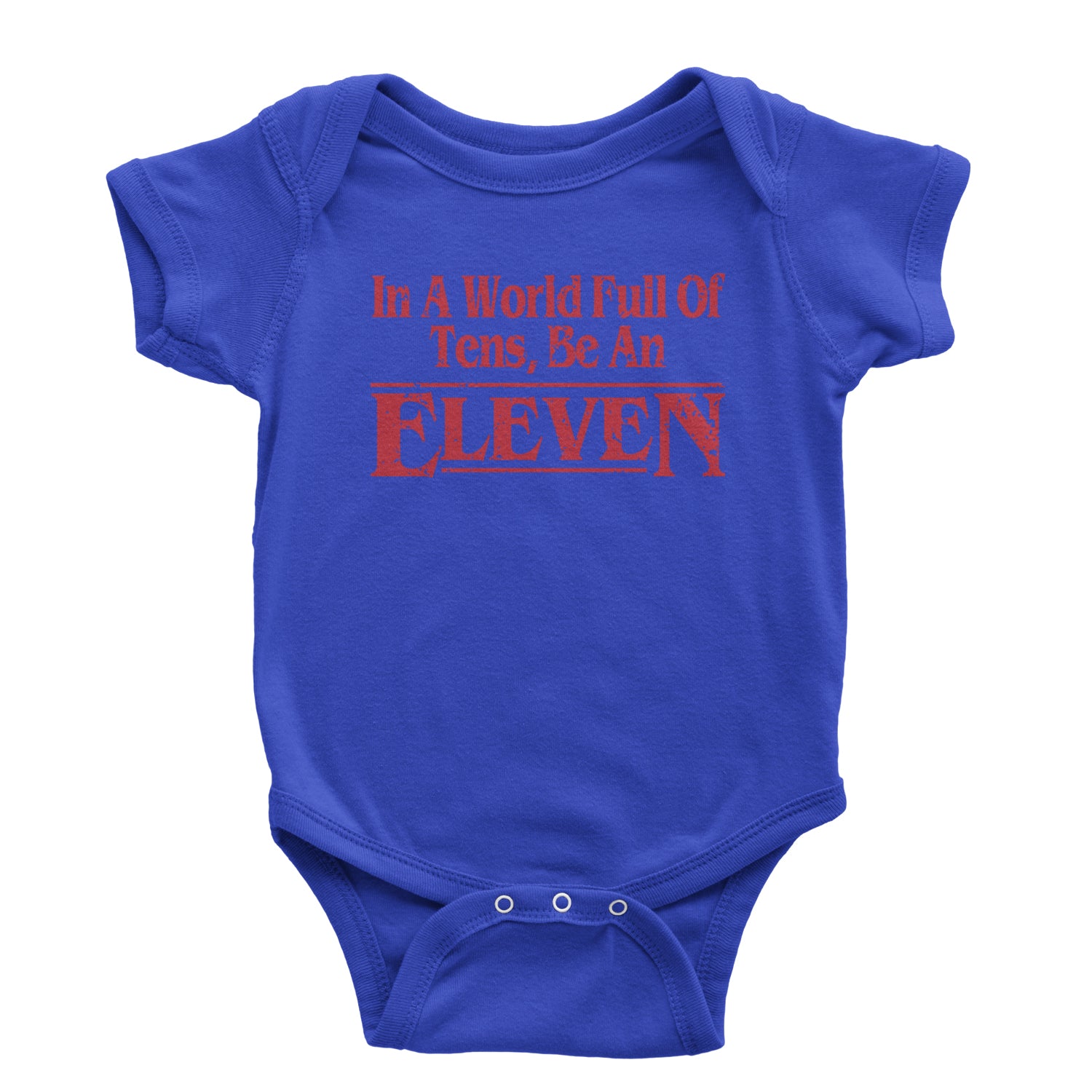 In A World Full Of Tens, Be An Eleven Infant One-Piece Romper Bodysuit and Toddler T-shirt Royal Blue