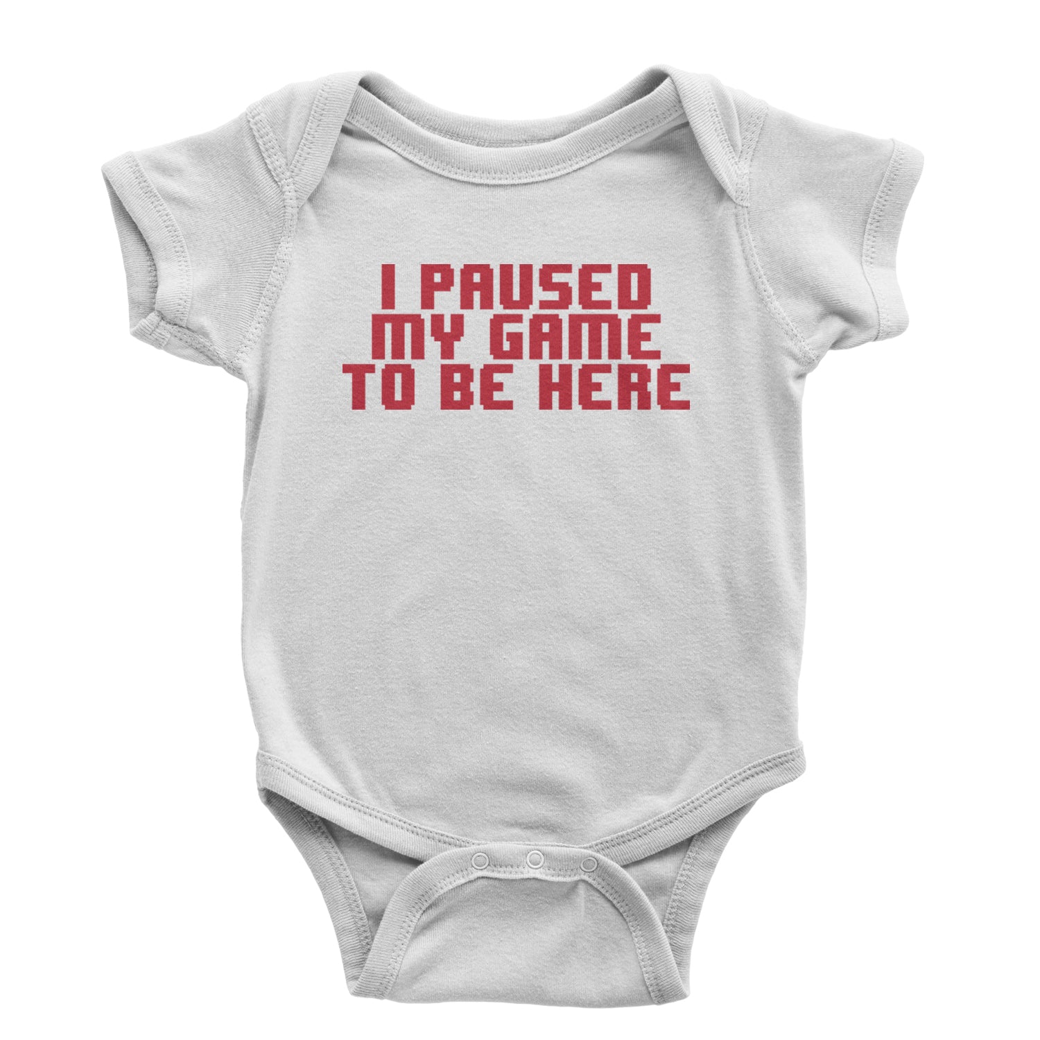 I Paused My Game To Be Here Funny Video Gamer Infant One-Piece Romper Bodysuit and Toddler T-shirt White