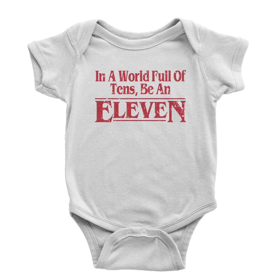 In A World Full Of Tens, Be An Eleven Infant One-Piece Romper Bodysuit and Toddler T-shirt White