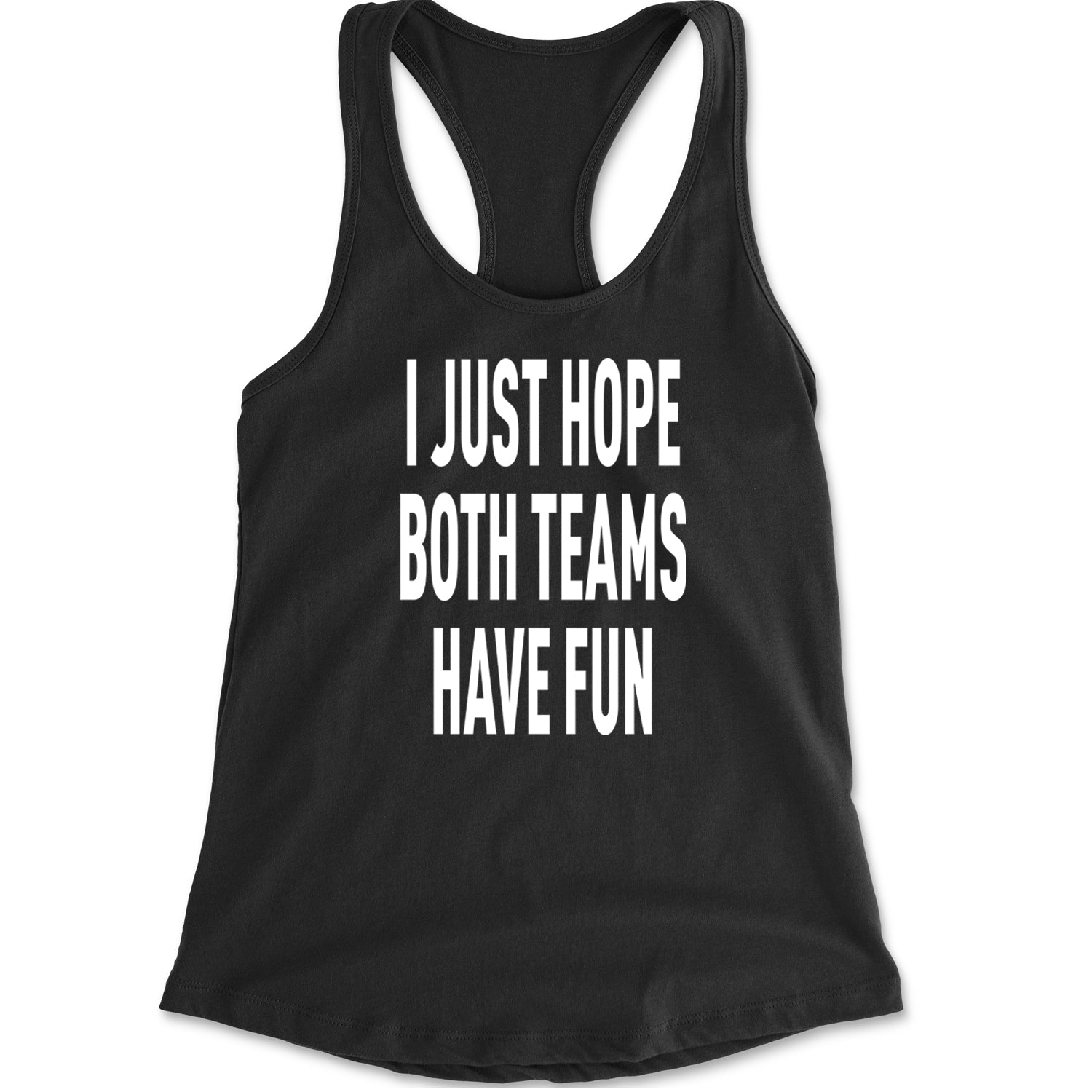 I Just Hope Both Teams Have Fun Sports Racerback Tank Top for Women Black