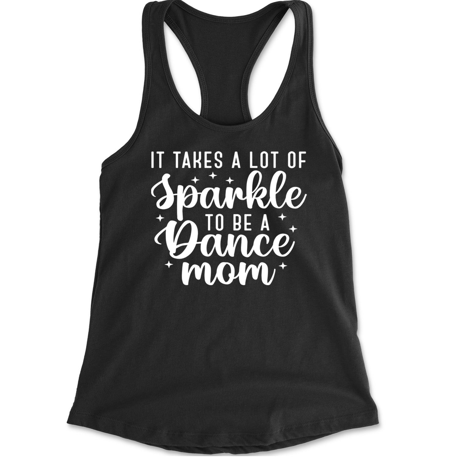 It Takes A Lot Of Sparkle To Be A Dance Mom Racerback Tank Top for Women Black