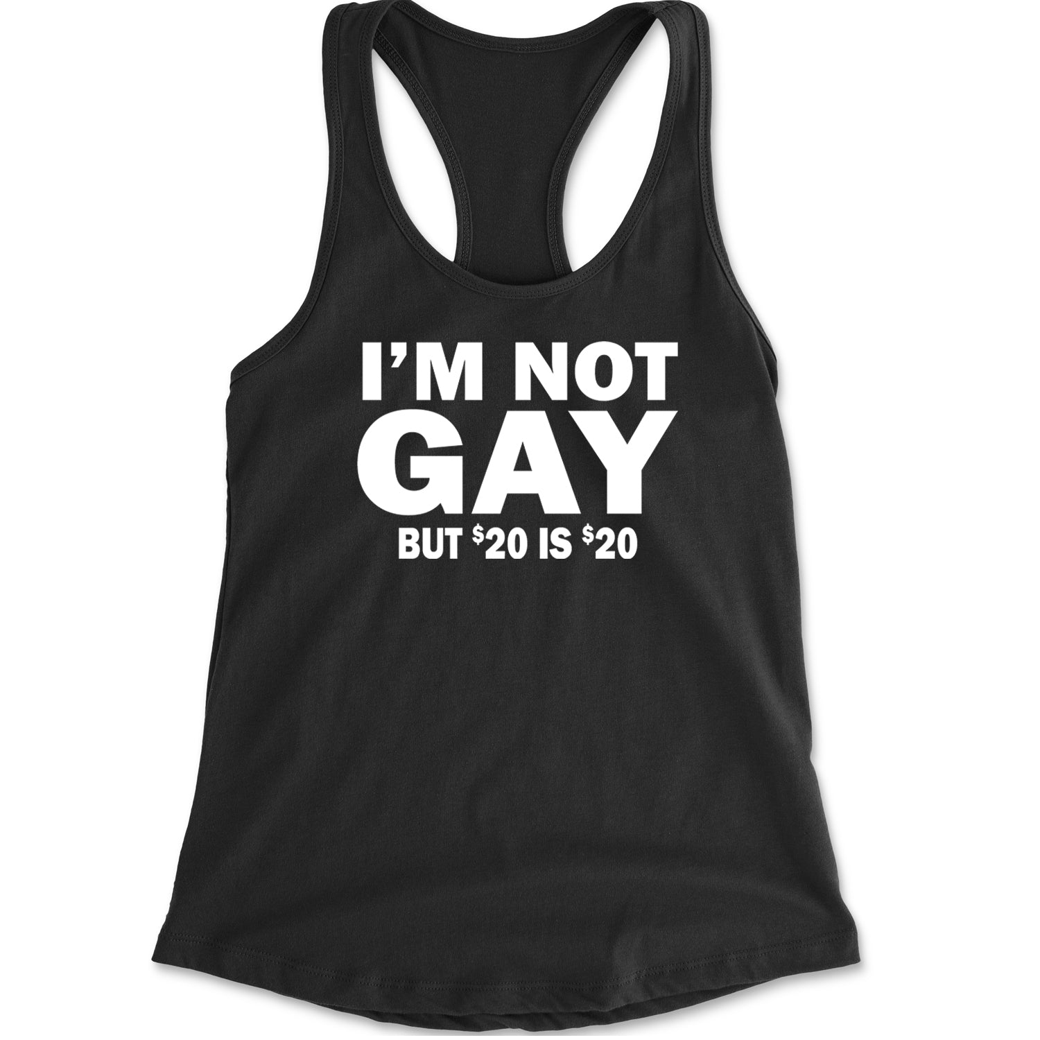 I'm Not Gay, But $20 Bucks is $20 Bucks Racerback Tank Top for Women Black