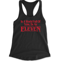 In A World Full Of Tens, Be An Eleven quote on a Women's Lightweight Racerback Tank with scoop neck and racerback