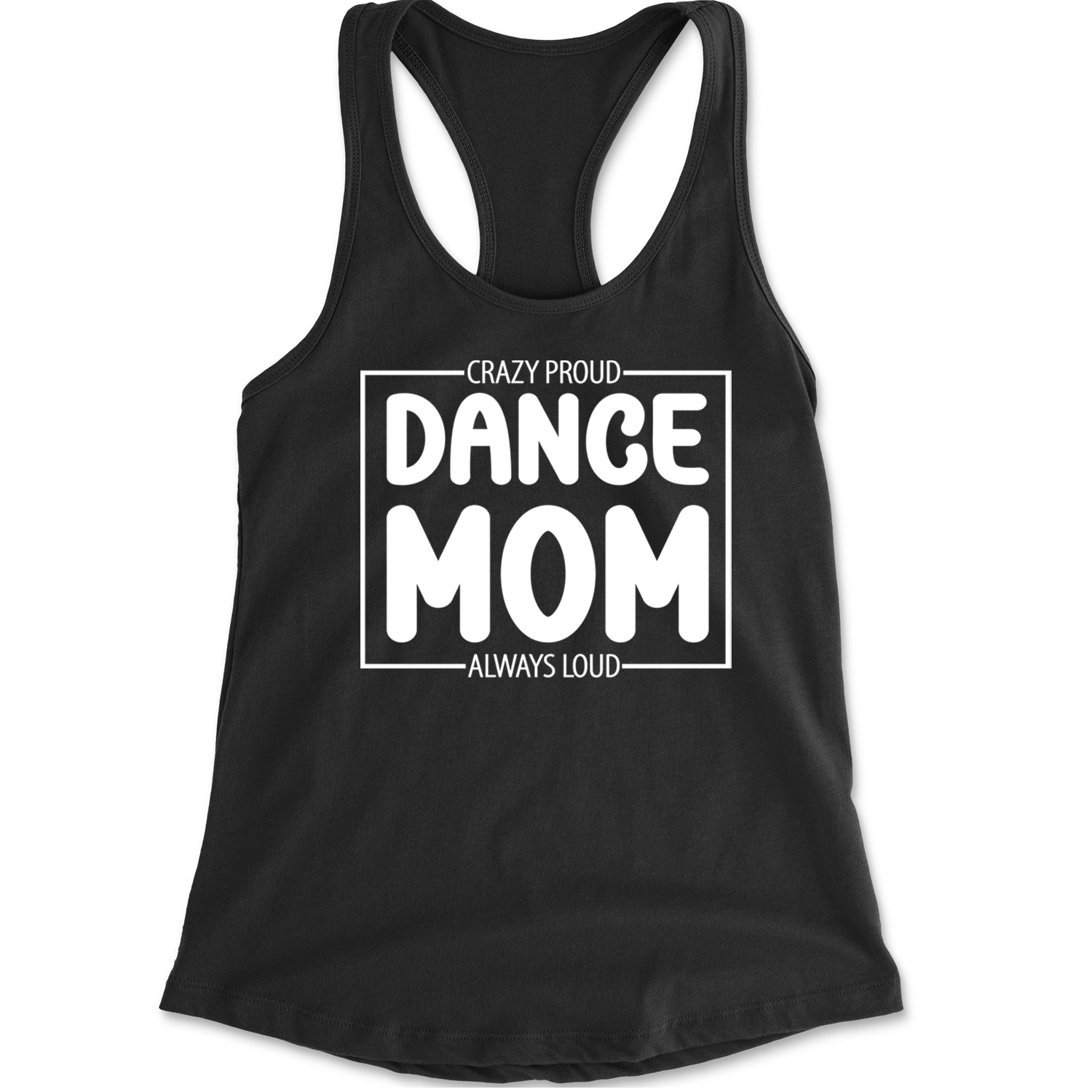 Dance Mom Crazy Loud Always Proud Racerback Tank Top for Women Black