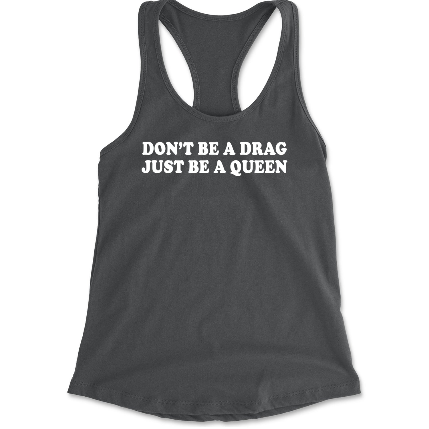 Don't Be A Drag, Just Be A Queen Pride Racerback Tank Top for Women Charcoal Grey