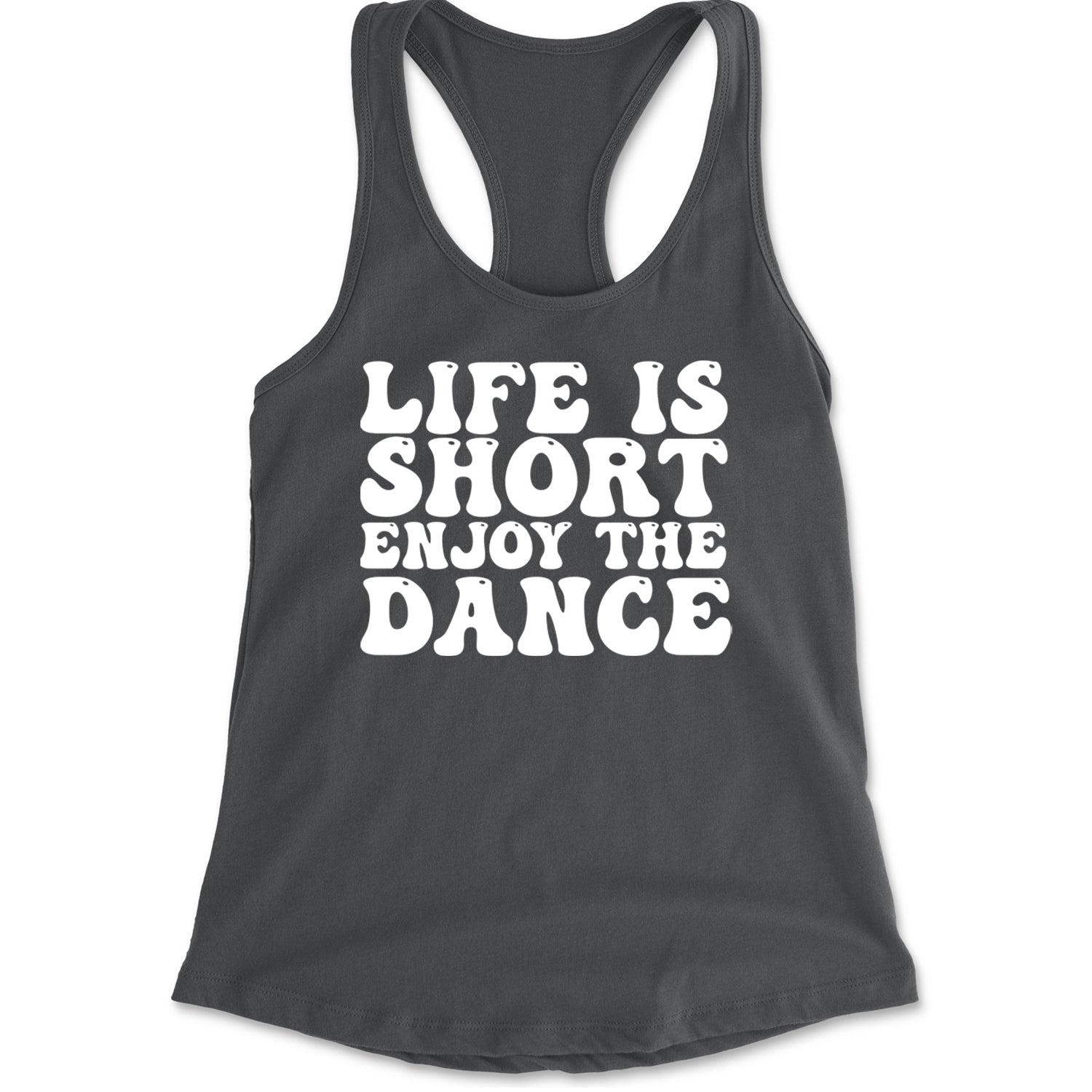 Life Is Short Enjoy The Dance Racerback Tank Top for Women Charcoal Grey